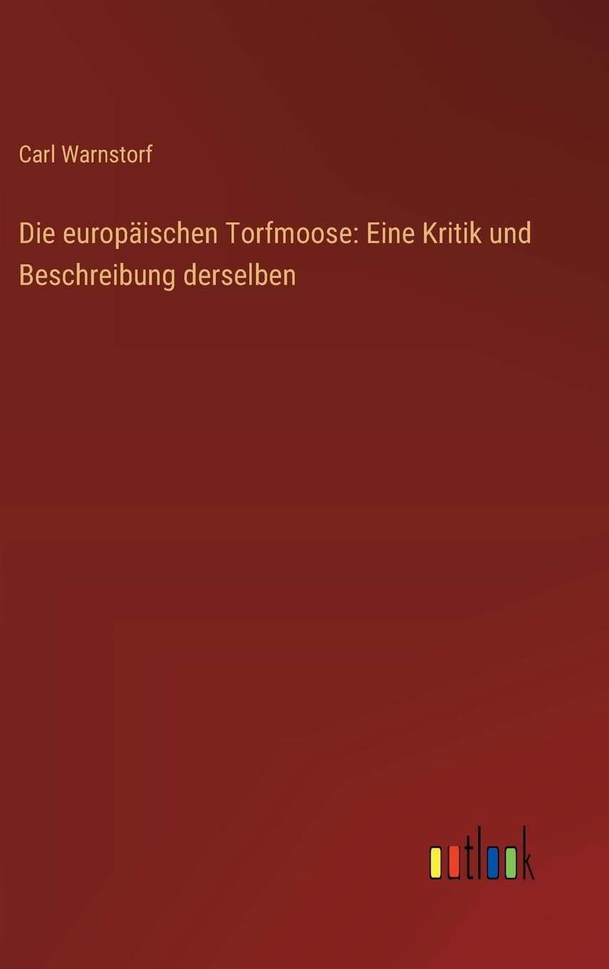 Die europäischen Torfmoose: Eine Kritik und Beschreibung derselben Classics
