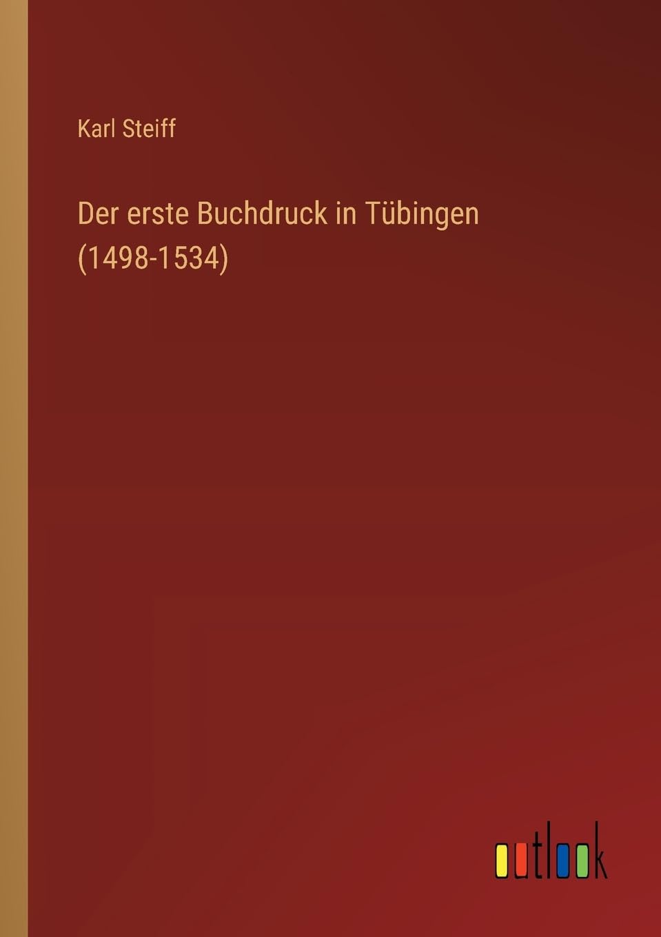 Der erste Buchdruck in Tübingen (1498-1534) Classics