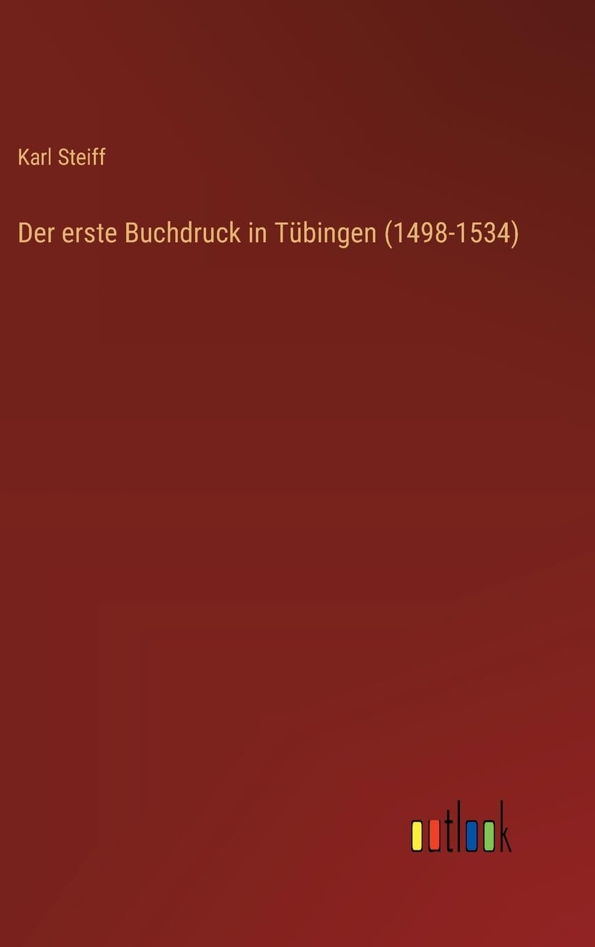 Der erste Buchdruck in Tübingen (1498-1534) Classics