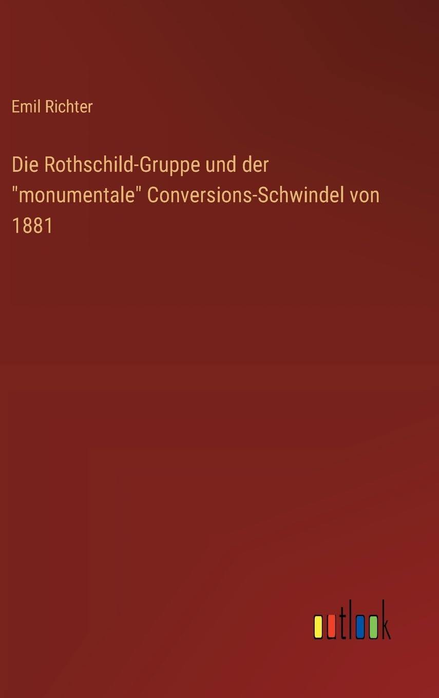 Die Rothschild-Gruppe und der "monumentale" Conversions-Schwindel von 1881 Classics