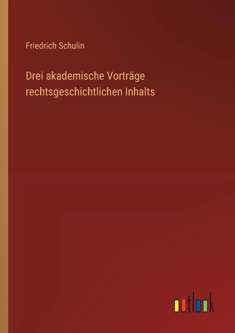 Drei akademische Vorträge rechtsgeschichtlichen Inhalts Classics