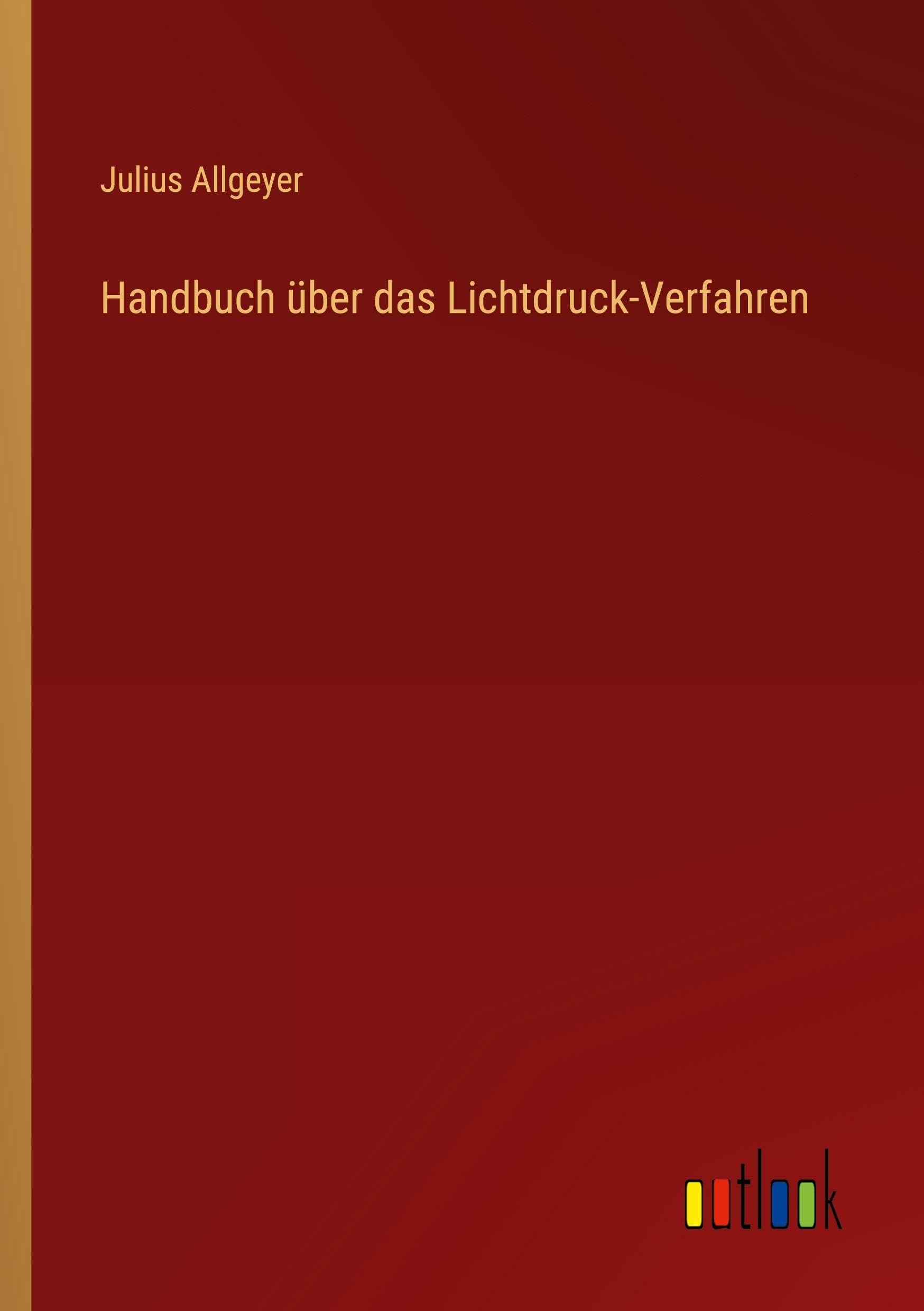 Handbuch über das Lichtdruck-Verfahren Classics