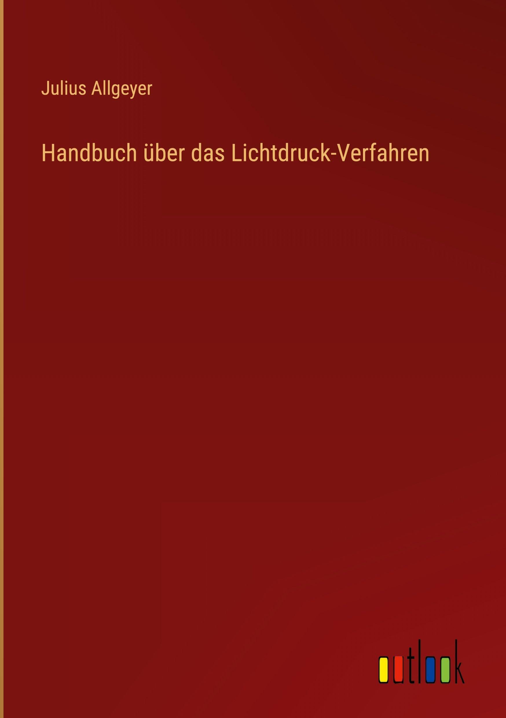 Handbuch über das Lichtdruck-Verfahren Classics