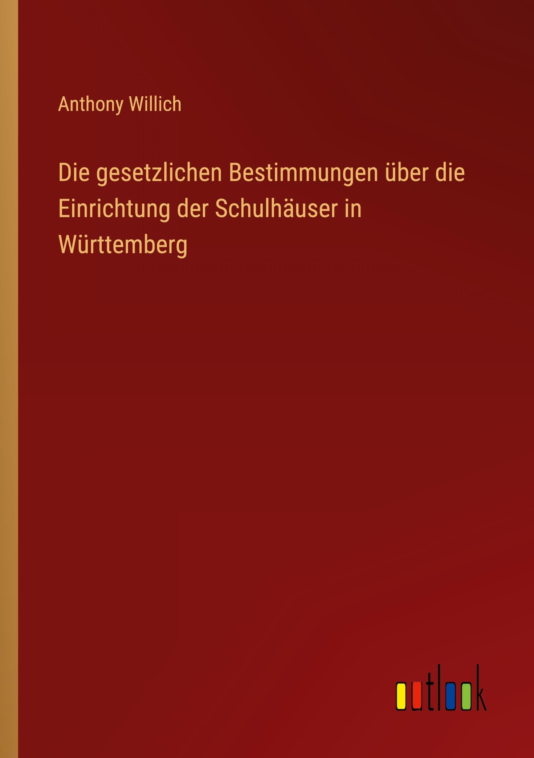 Die gesetzlichen Bestimmungen über die Einrichtung der Schulhäuser in Württemberg Classics