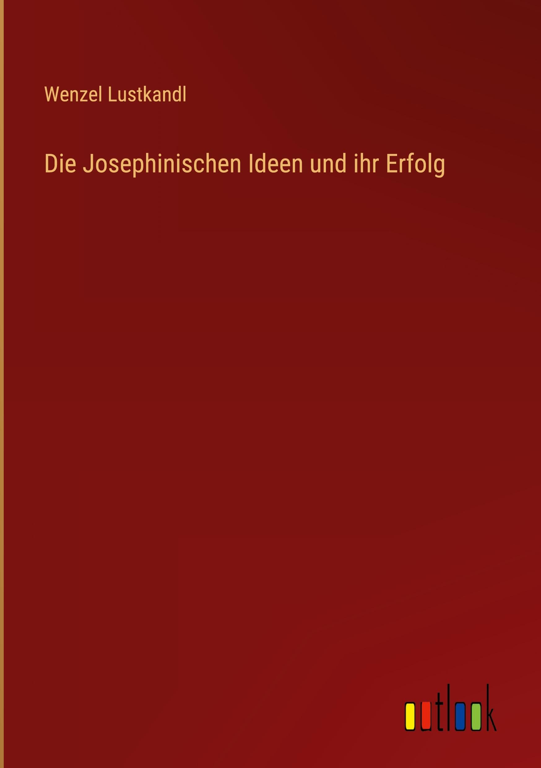 Die Josephinischen Ideen und ihr Erfolg Classics