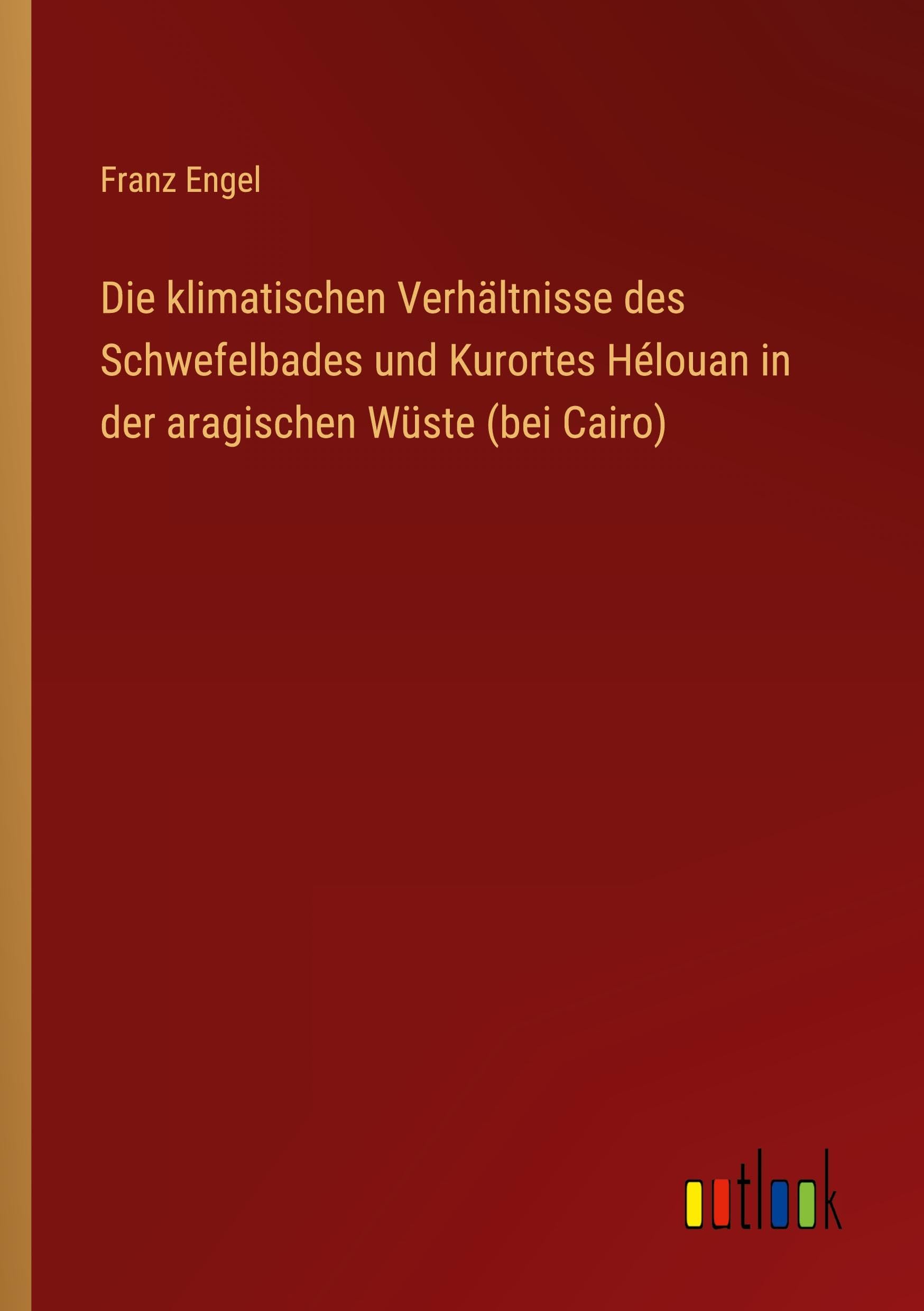 Die klimatischen Verhältnisse des Schwefelbades und Kurortes Hélouan in der aragischen Wüste (bei Cairo) Classics