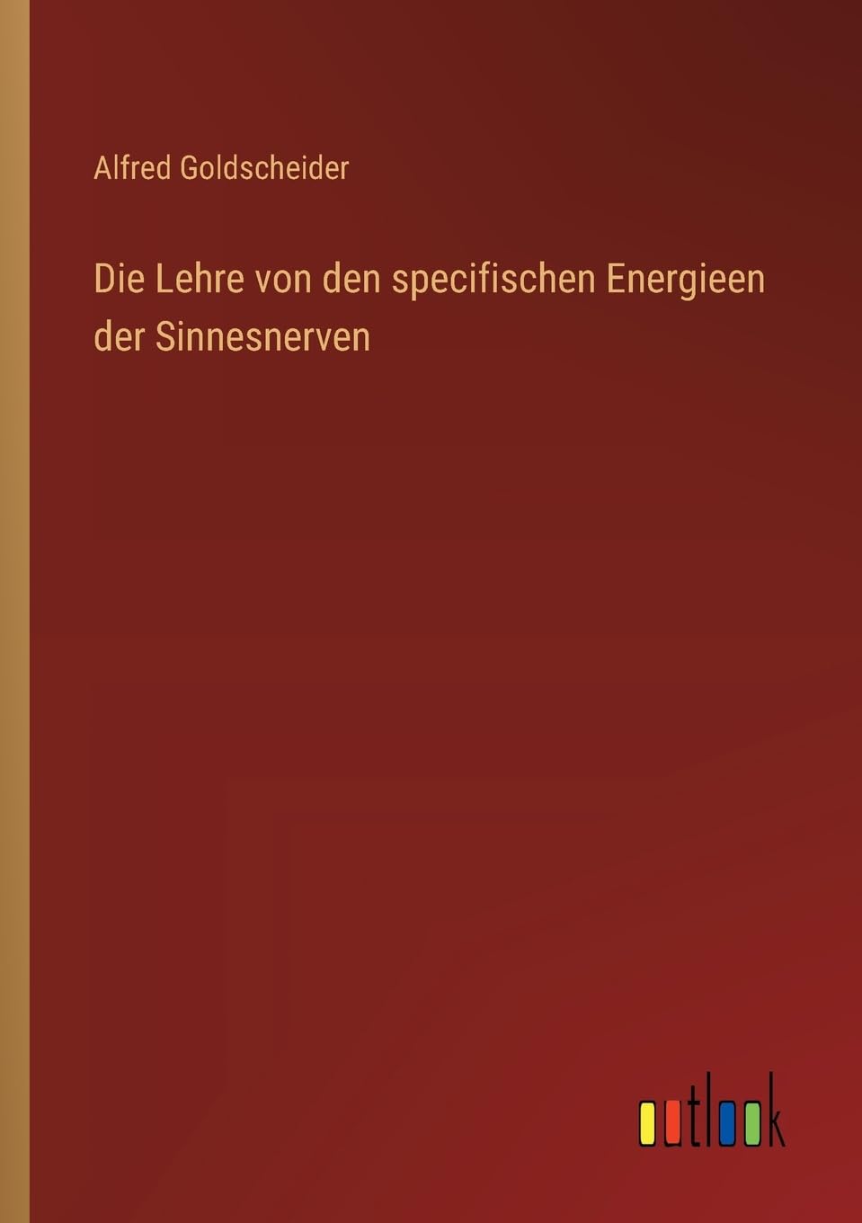 Die Lehre von den specifischen Energieen der Sinnesnerven Classics