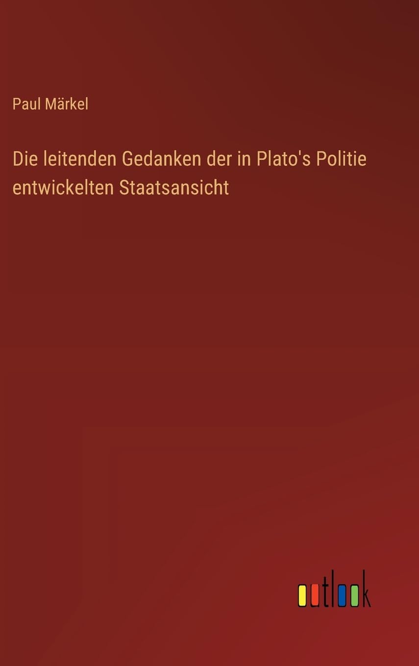 Die leitenden Gedanken der in Plato's Politie entwickelten Staatsansicht Classics