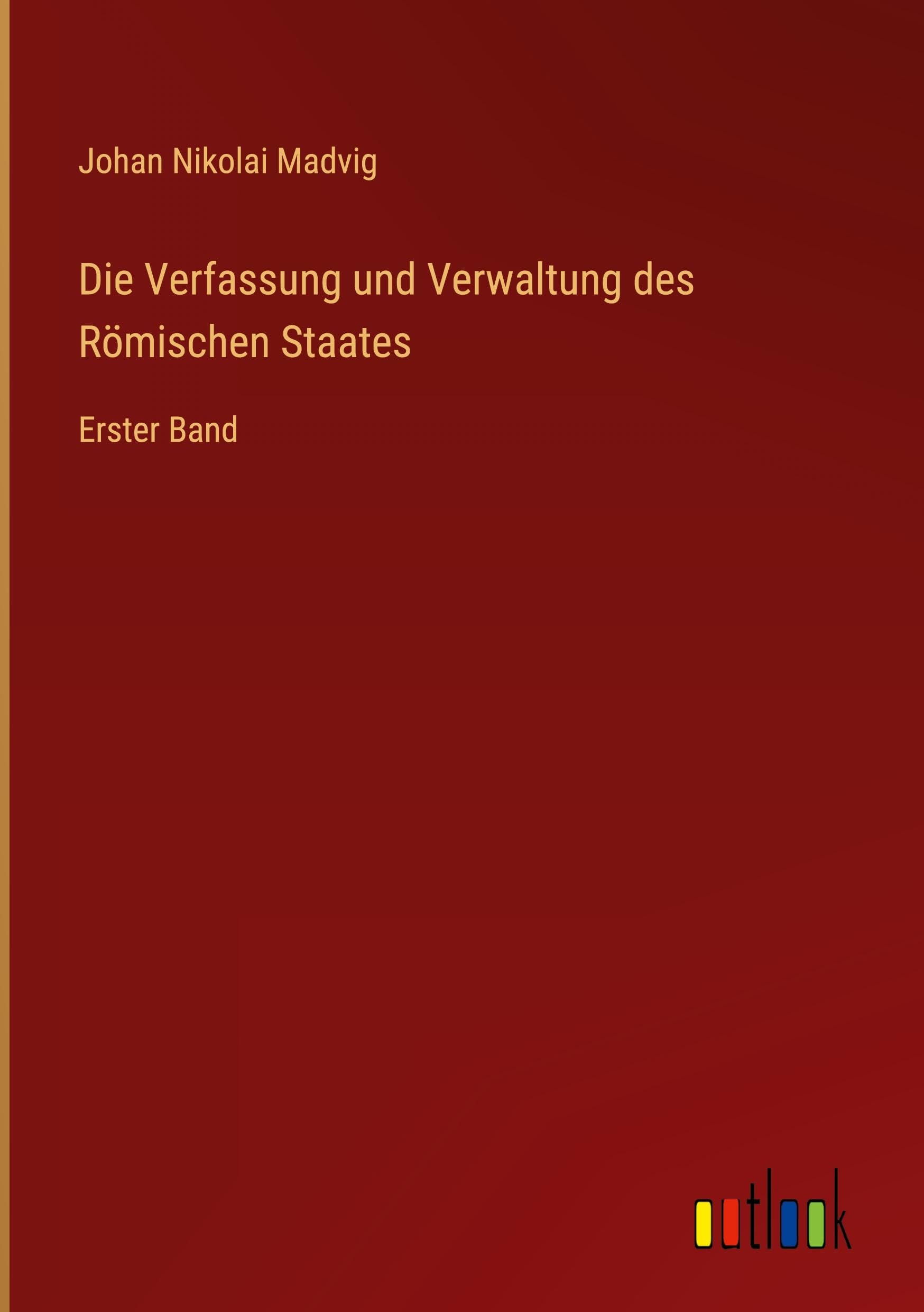 Die Verfassung und Verwaltung des Römischen Staates Classics