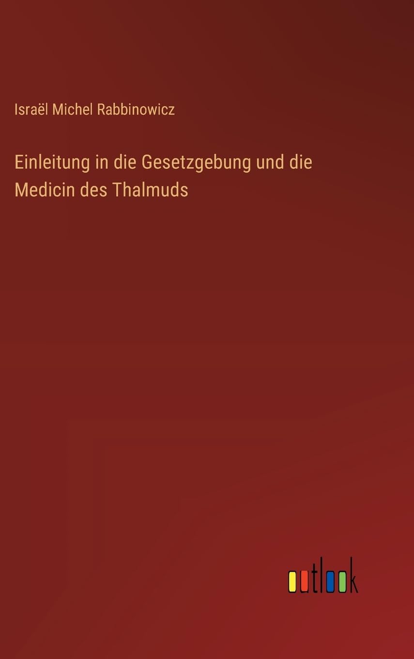 Einleitung in die Gesetzgebung und die Medicin des Thalmuds Classics