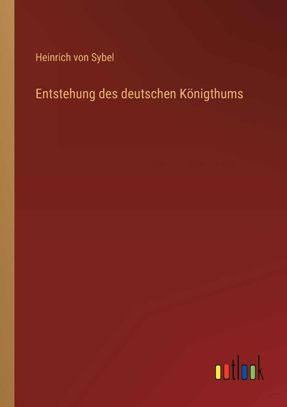 Entstehung des deutschen Königthums Classics