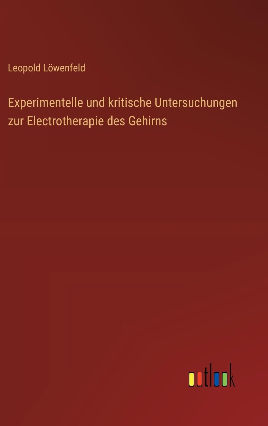 Experimentelle und kritische Untersuchungen zur Electrotherapie des Gehirns Classics