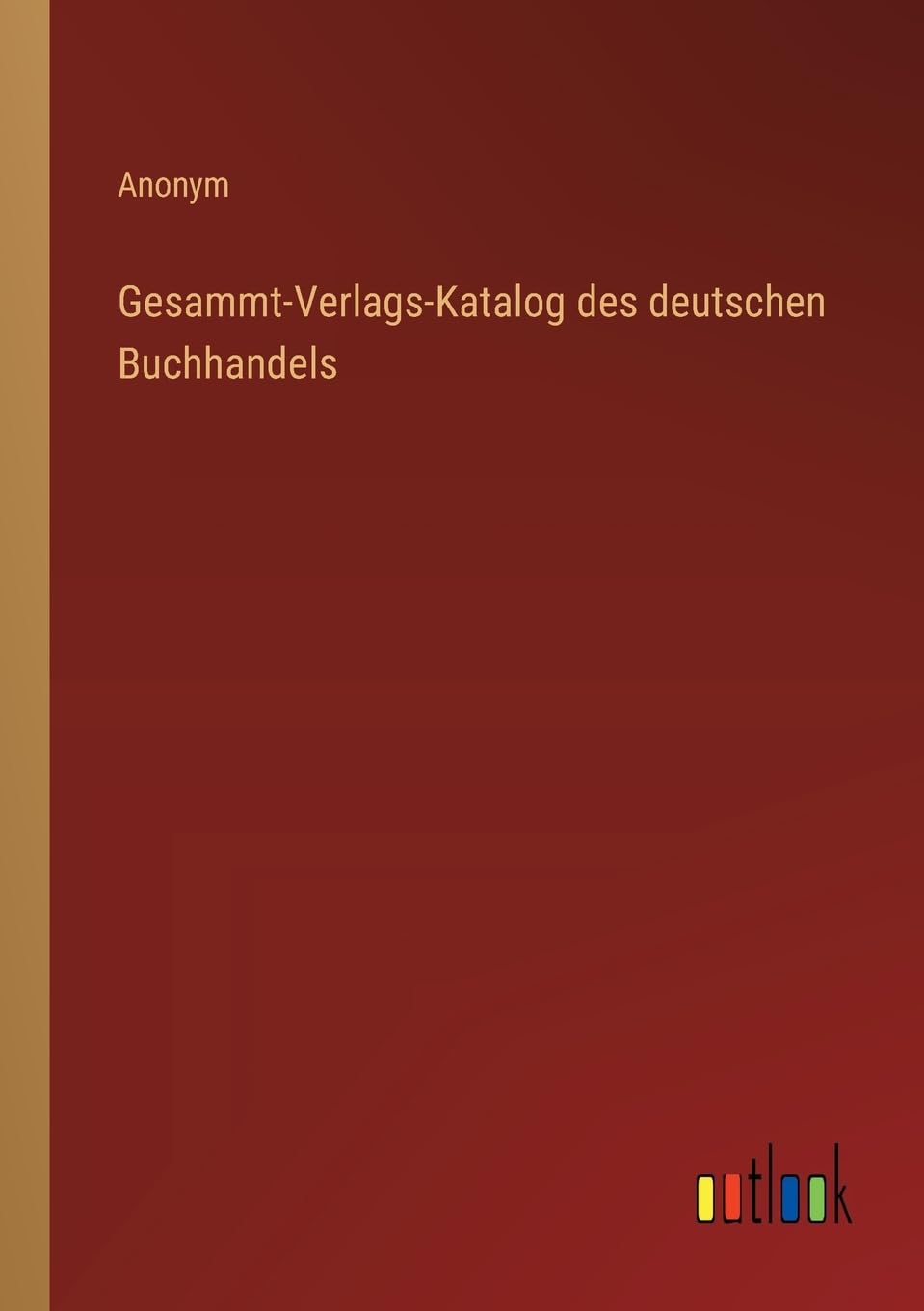 Gesammt-Verlags-Katalog des deutschen Buchhandels Classics