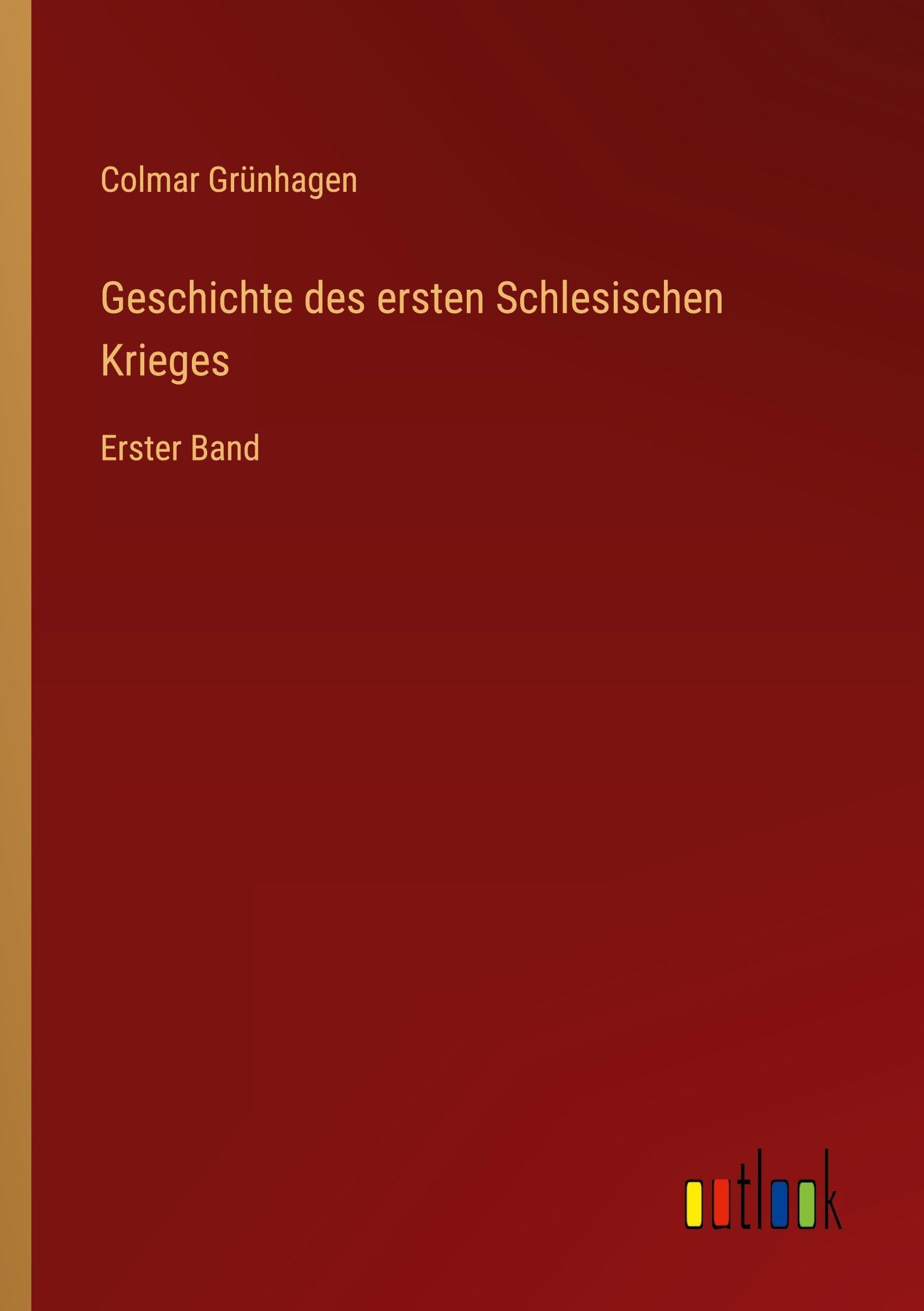 Geschichte des ersten Schlesischen Krieges Classics