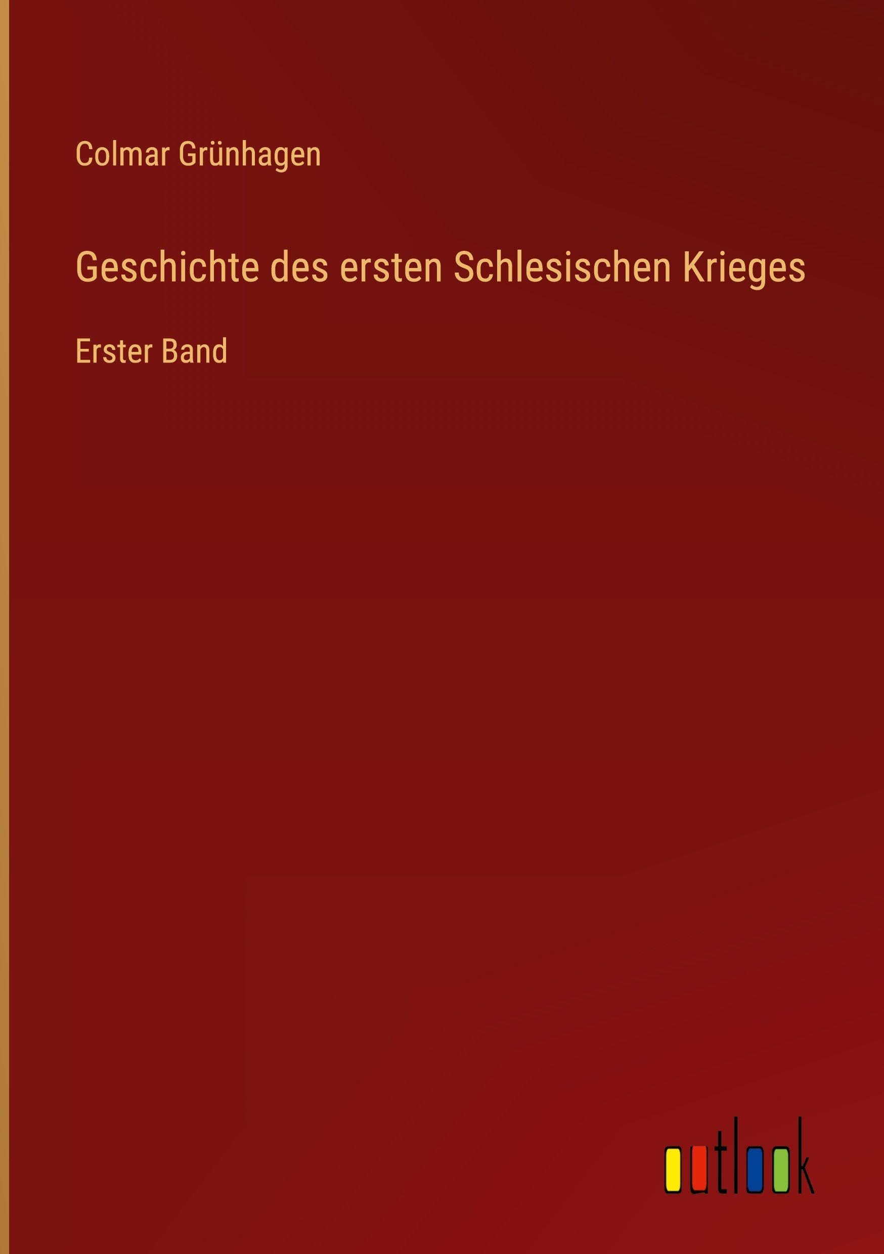 Geschichte des ersten Schlesischen Krieges Classics