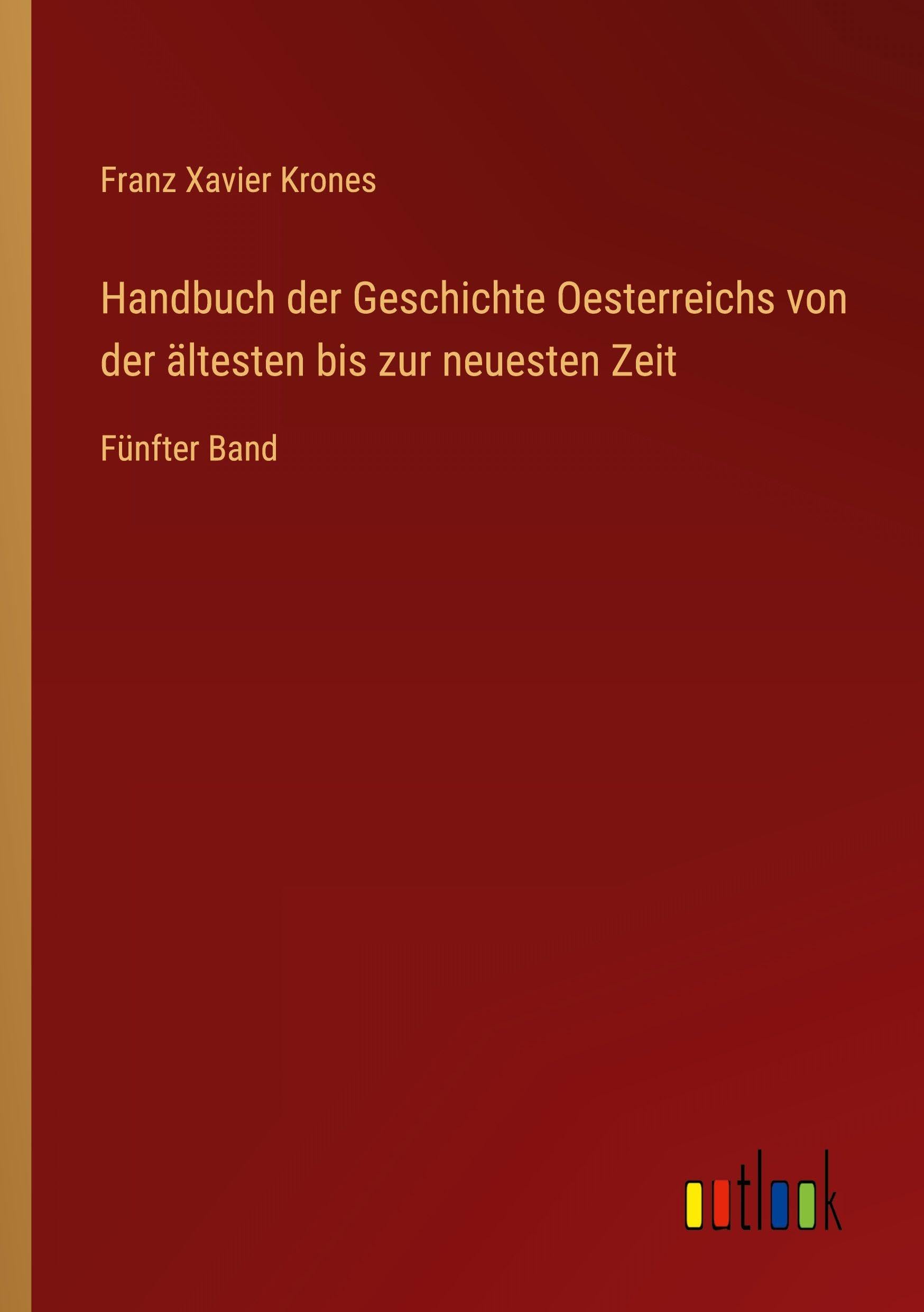 Handbuch der Geschichte Oesterreichs von der ältesten bis zur neuesten Zeit Classics