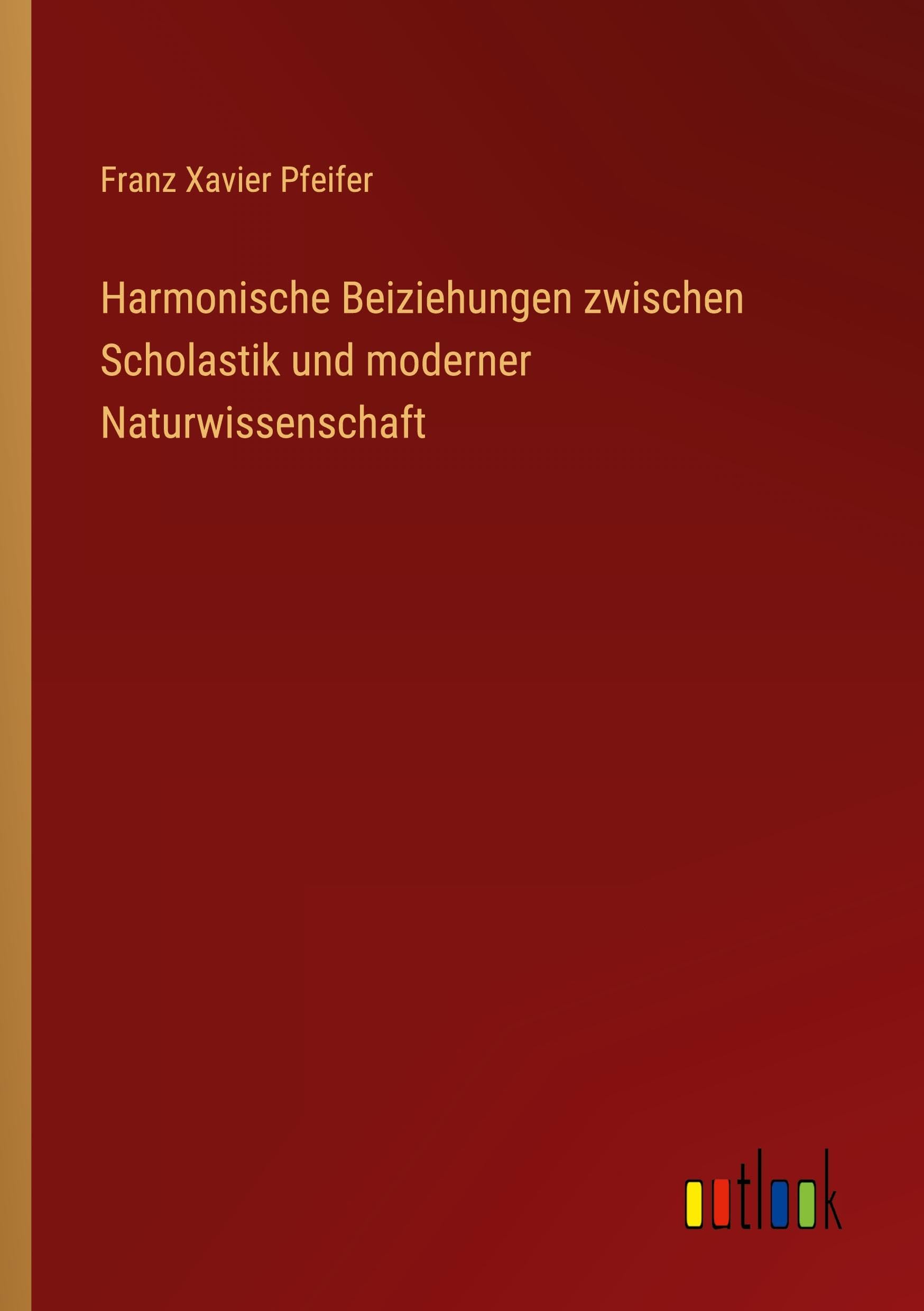 Harmonische Beiziehungen zwischen Scholastik und moderner Naturwissenschaft Classics