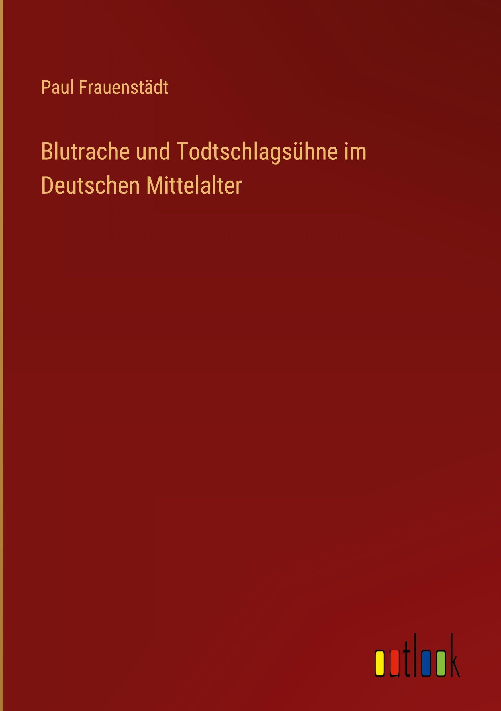 Blutrache und Todtschlagsühne im Deutschen Mittelalter Classics