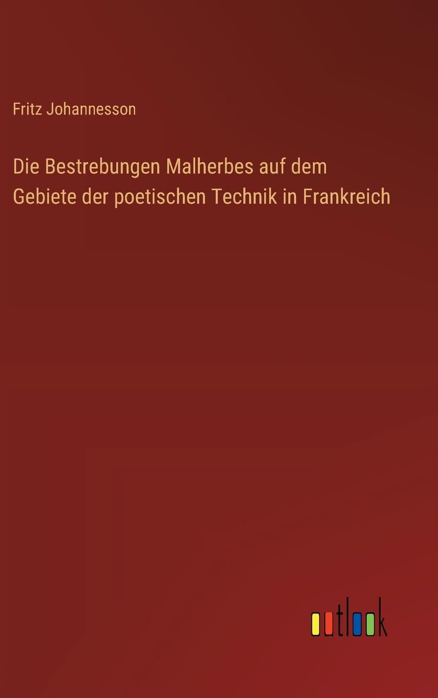 Die Bestrebungen Malherbes auf dem Gebiete der poetischen Technik in Frankreich Contemporary literature