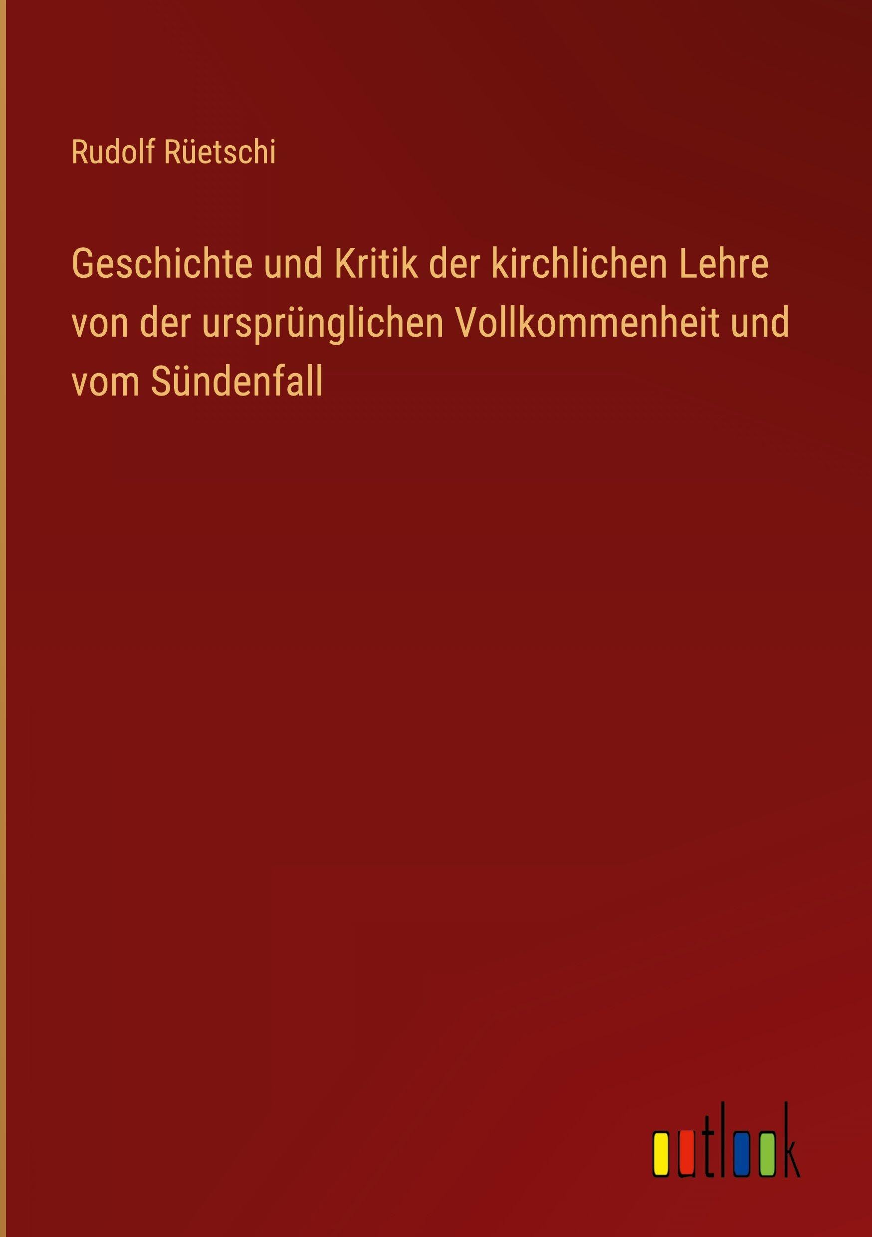 Geschichte und Kritik der kirchlichen Lehre von der ursprünglichen Vollkommenheit und vom Sündenfall Contemporary literature