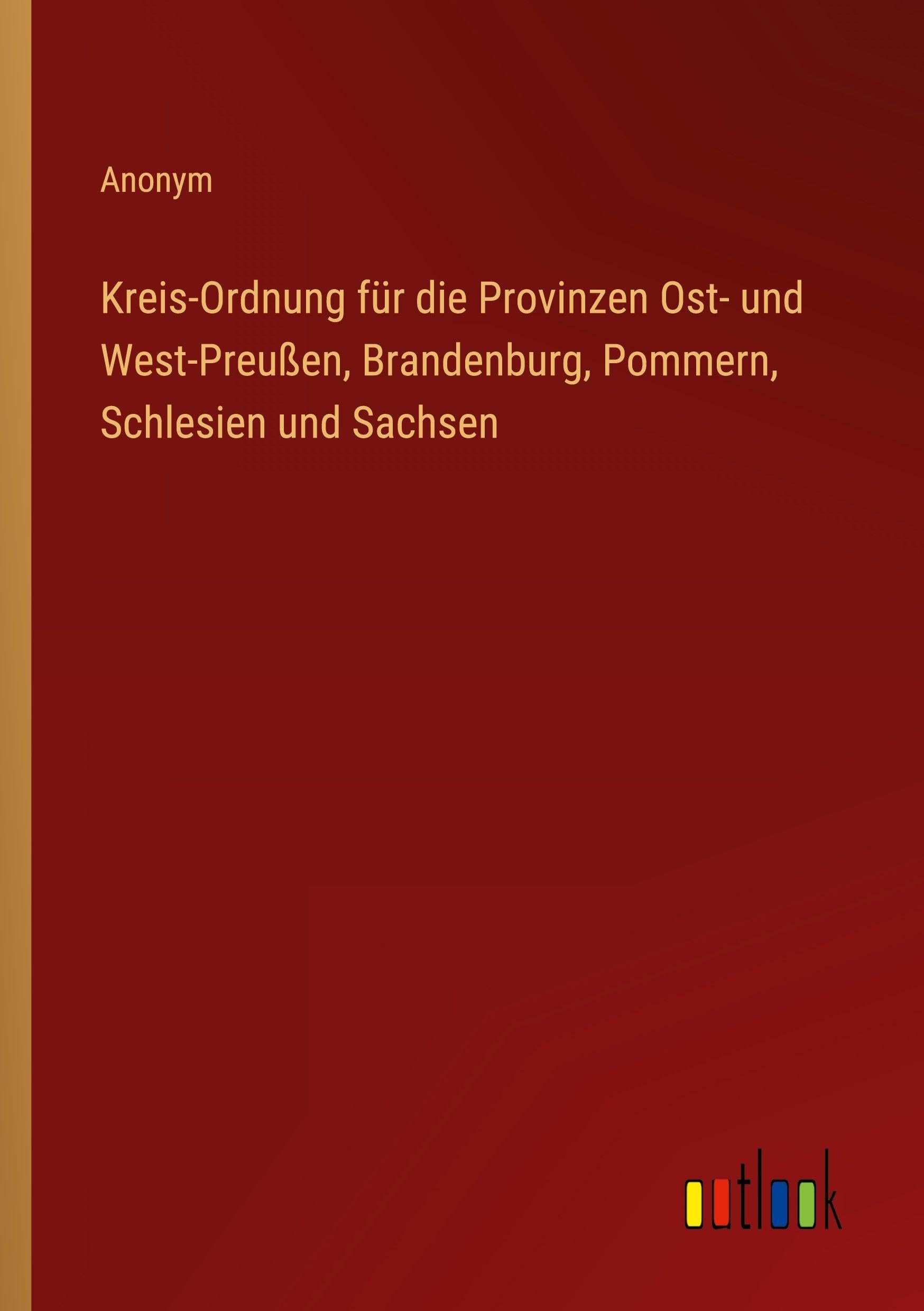 Kreis-Ordnung für die Provinzen Ost- und West-Preußen, Brandenburg, Pommern, Schlesien und Sachsen Contemporary literature Books