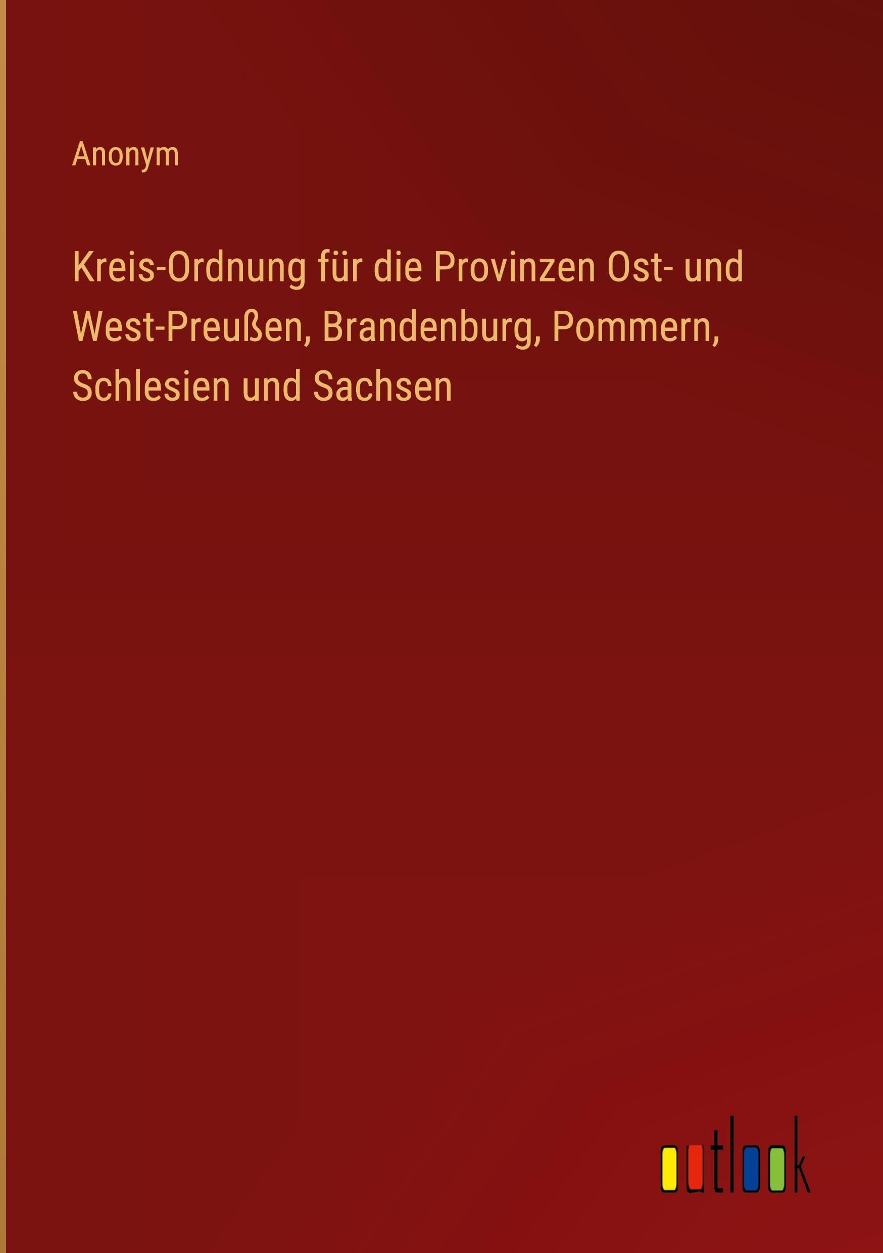 Kreis-Ordnung für die Provinzen Ost- und West-Preußen, Brandenburg, Pommern, Schlesien und Sachsen Contemporary literature Books