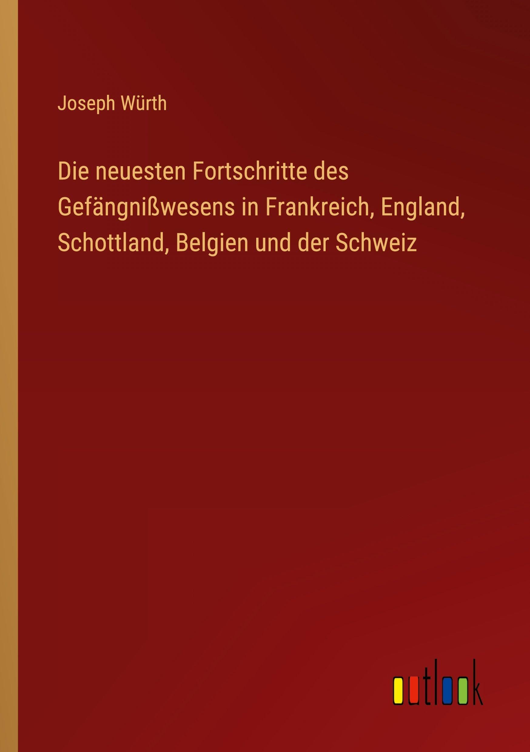 Die neuesten Fortschritte des Gefängnißwesens in Frankreich, England, Schottland, Belgien und der Schweiz Contemporary literature