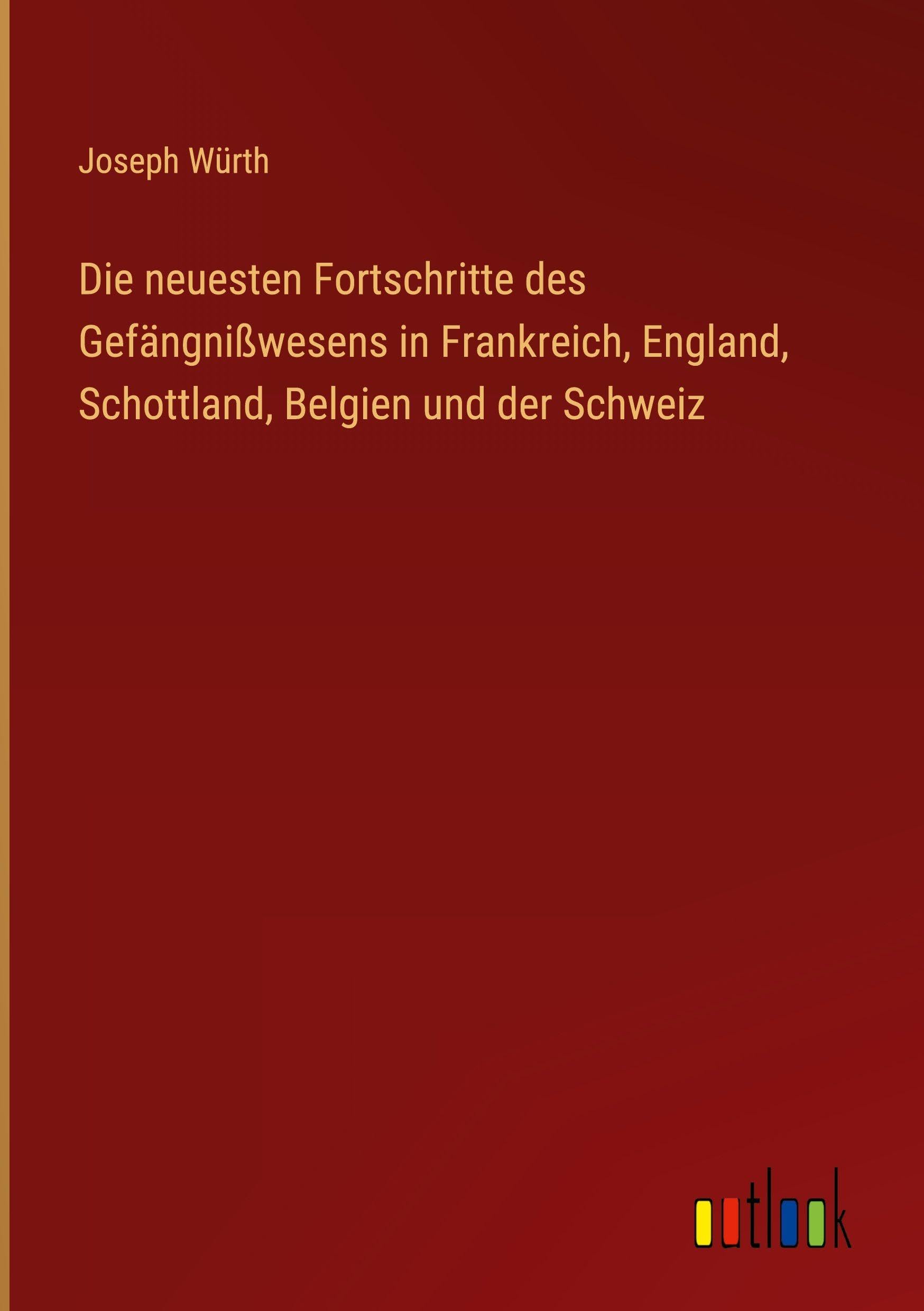 Die neuesten Fortschritte des Gefängnißwesens in Frankreich, England, Schottland, Belgien und der Schweiz Contemporary literature