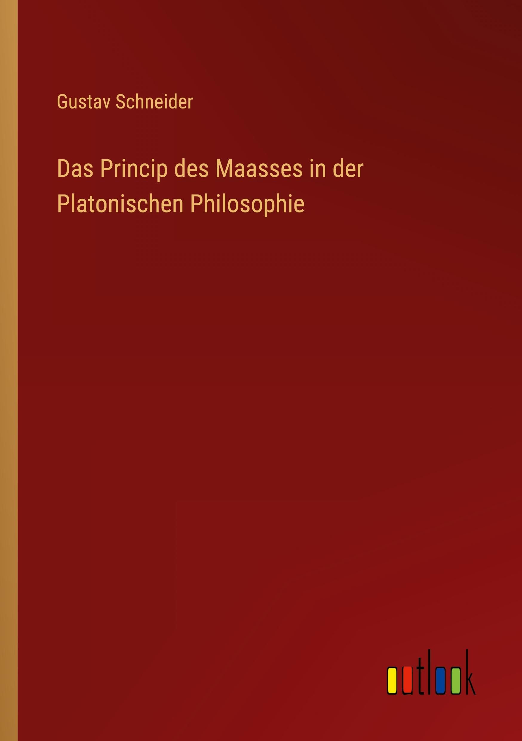 Das Princip des Maasses in der Platonischen Philosophie Classics