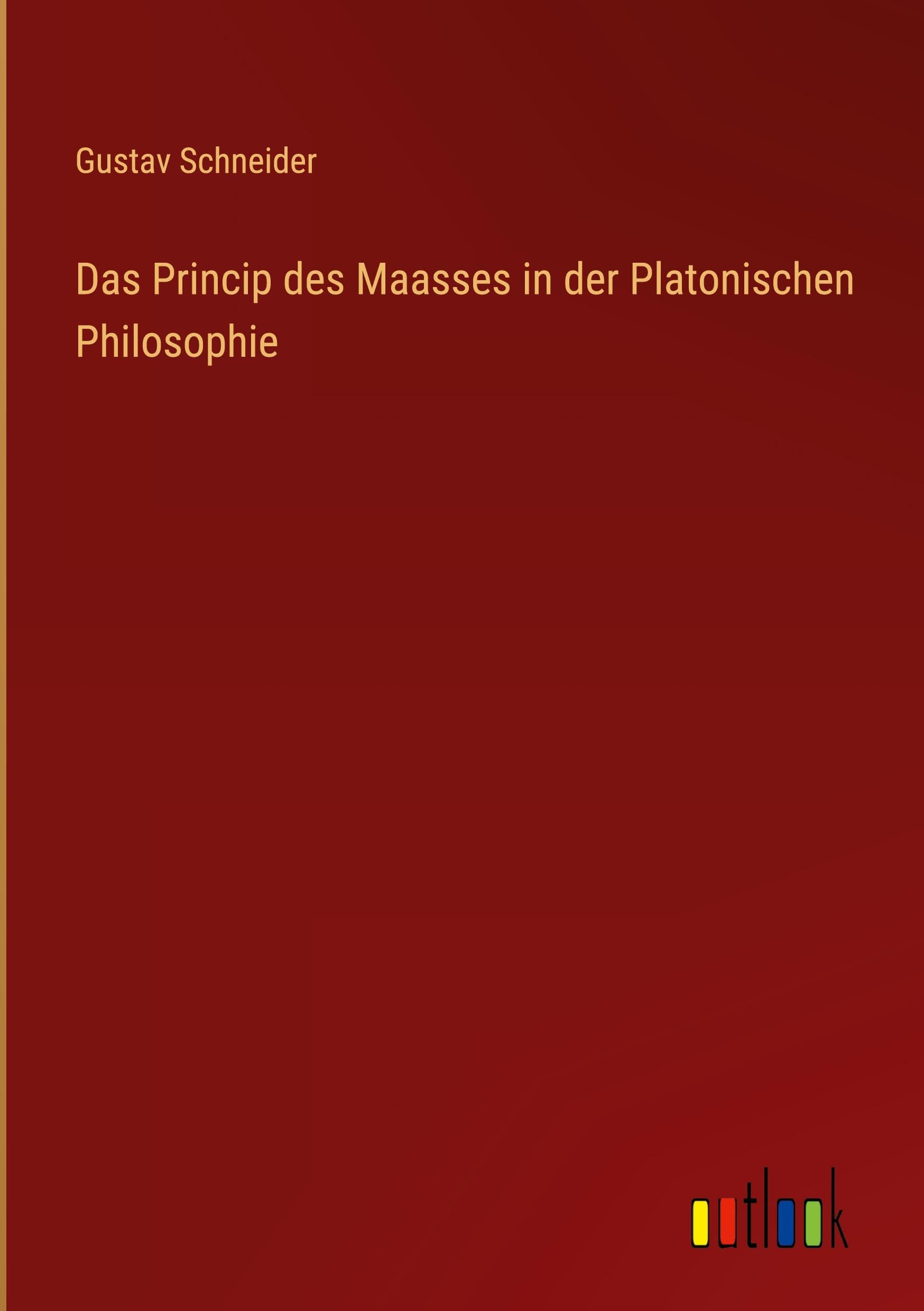 Das Princip des Maasses in der Platonischen Philosophie Classics