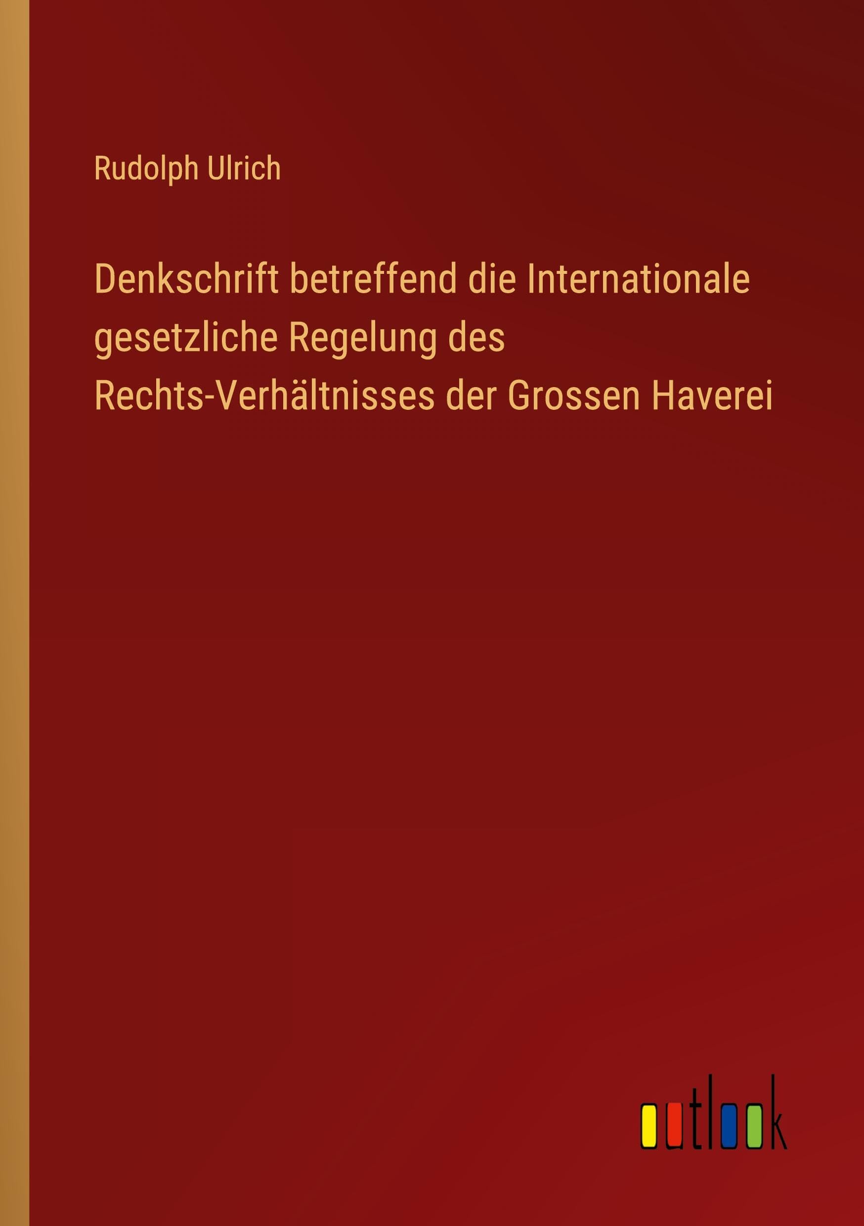 Denkschrift betreffend die Internationale gesetzliche Regelung des Rechts-Verhältnisses der Grossen Haverei Classics