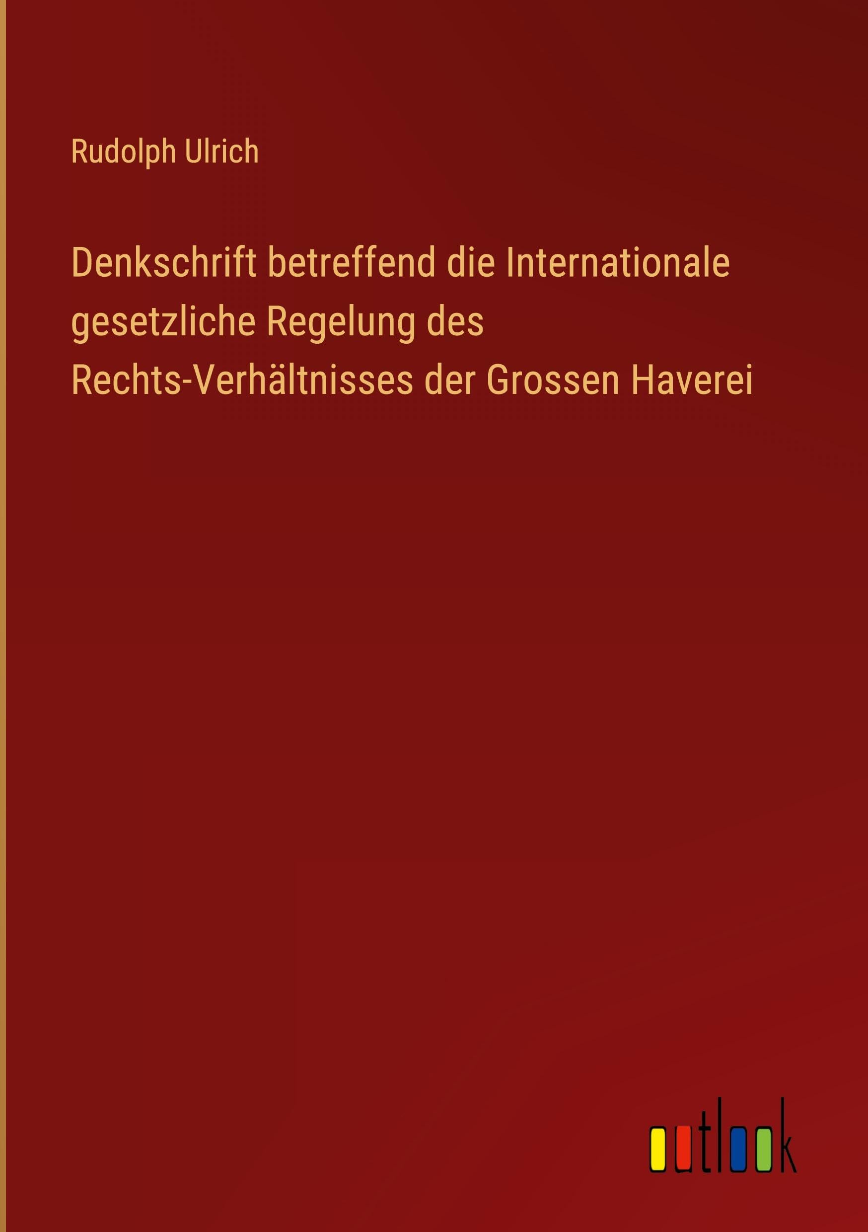 Denkschrift betreffend die Internationale gesetzliche Regelung des Rechts-Verhältnisses der Grossen Haverei Classics