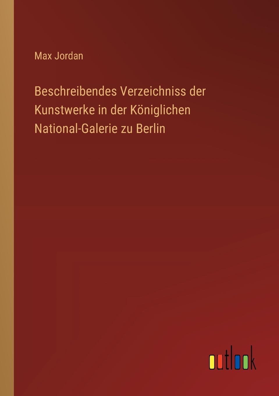 Beschreibendes Verzeichniss der Kunstwerke in der Königlichen National-Galerie zu Berlin Contemporary literature