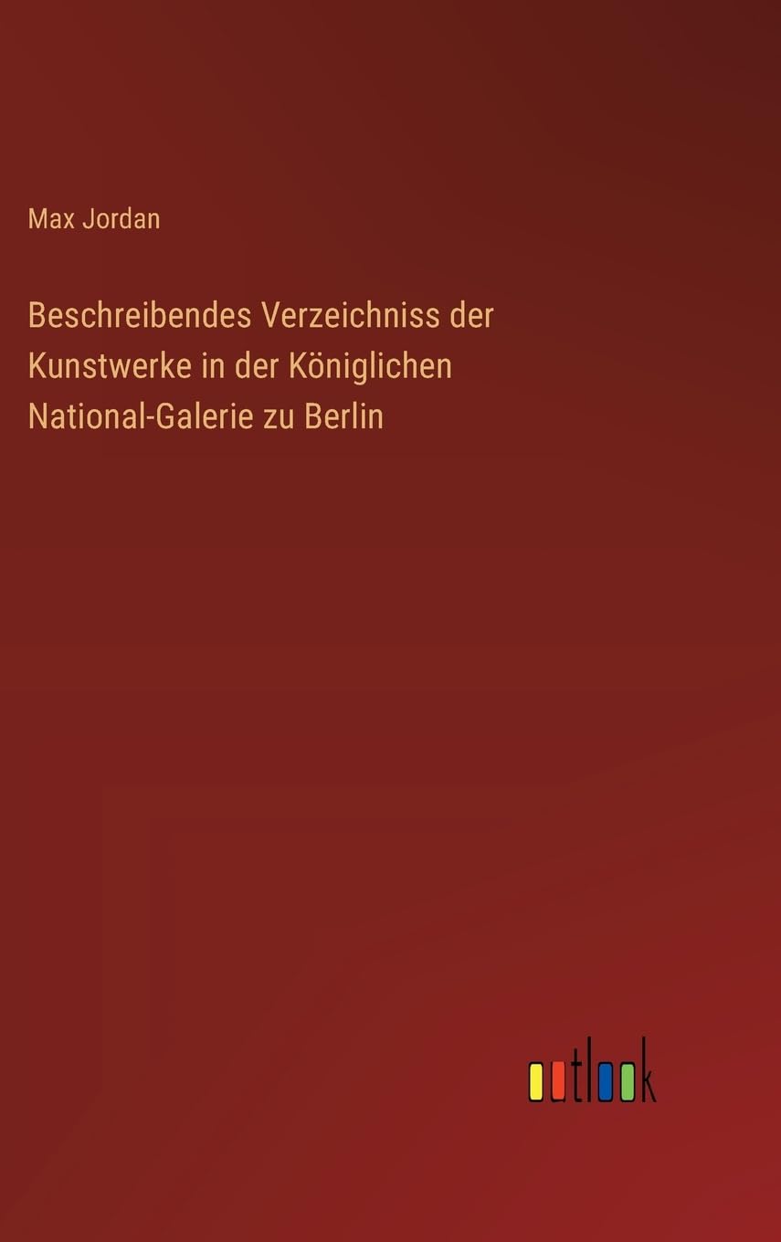 Beschreibendes Verzeichniss der Kunstwerke in der Königlichen National-Galerie zu Berlin Contemporary literature