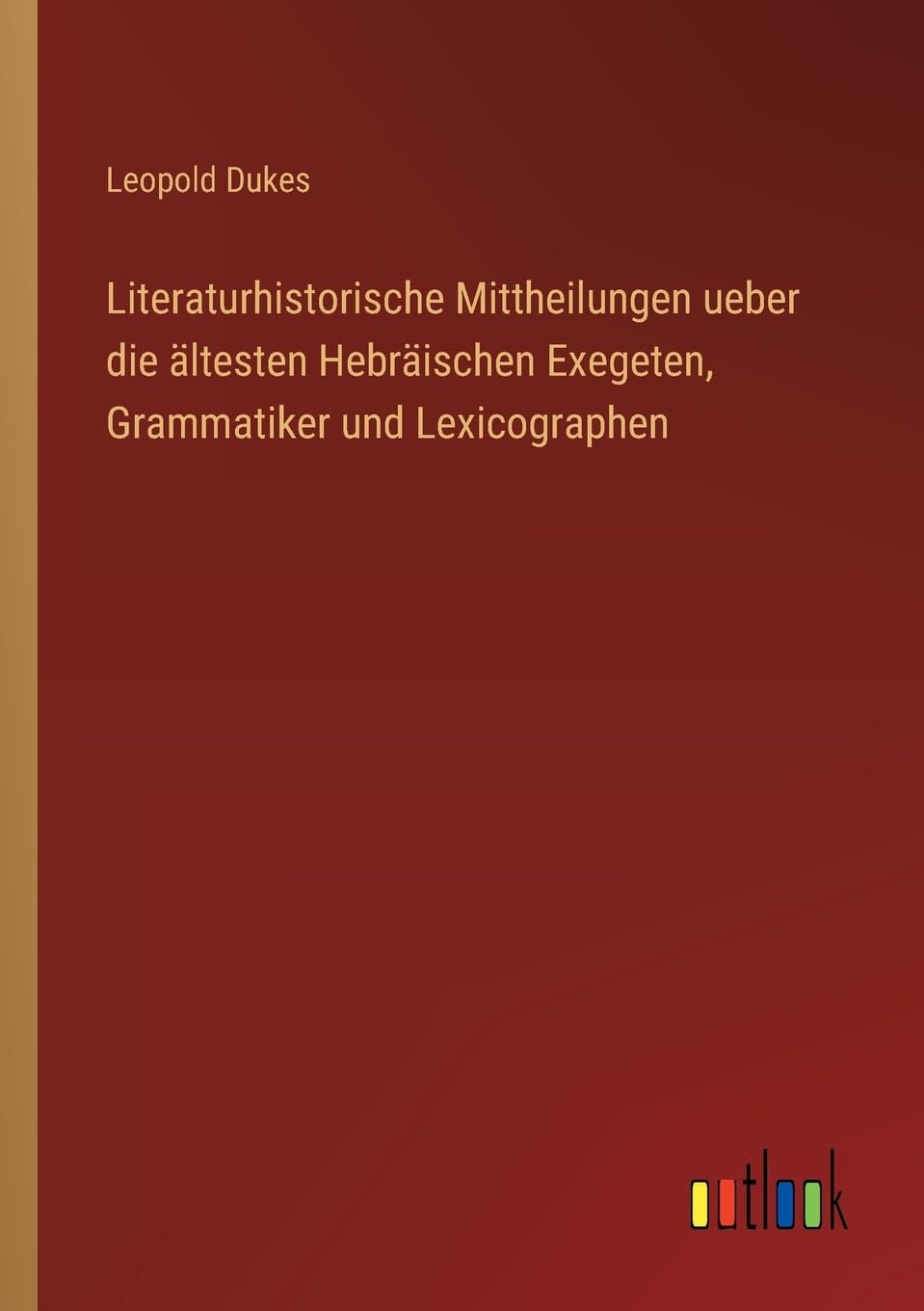 Literaturhistorische Mittheilungen ueber die ältesten Hebräischen Exegeten, Grammatiker und Lexicographen Contemporary literature