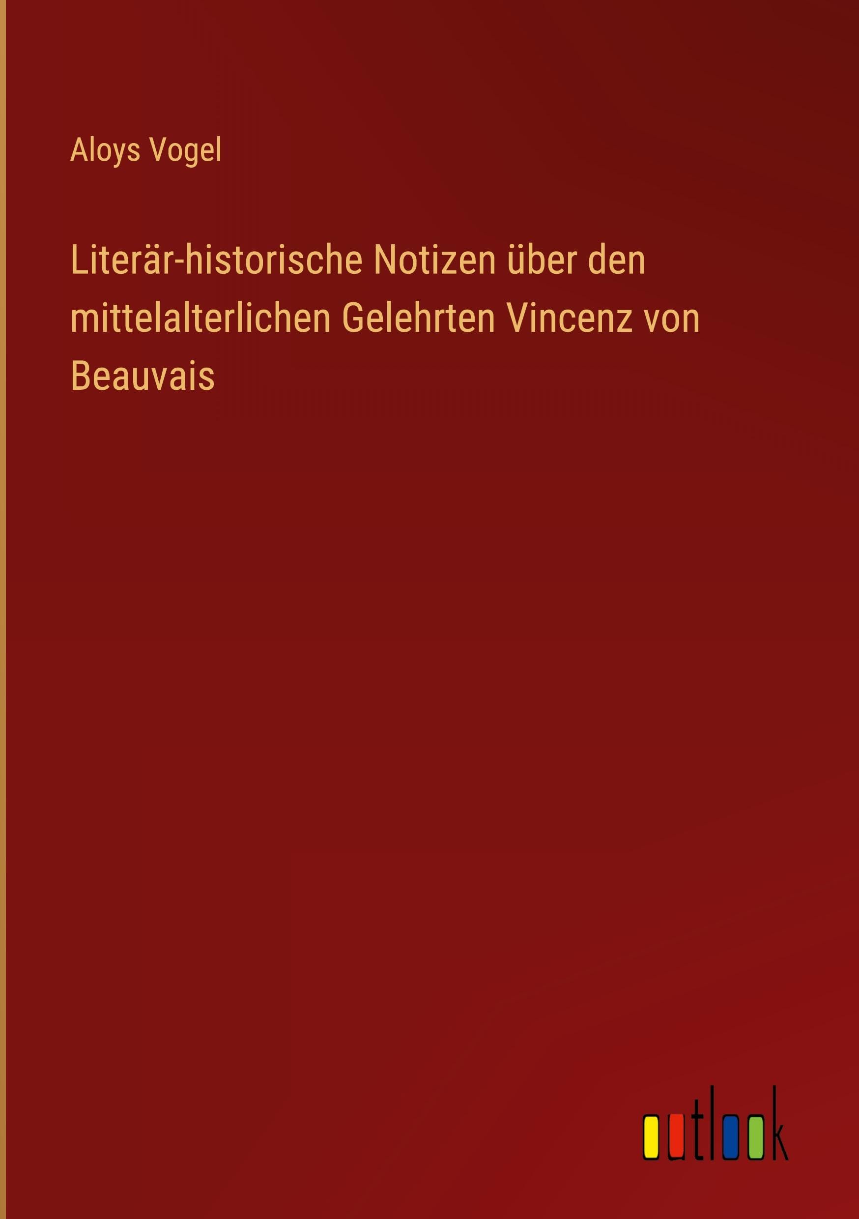 Literär-historische Notizen über den mittelalterlichen Gelehrten Vincenz von Beauvais Contemporary literature