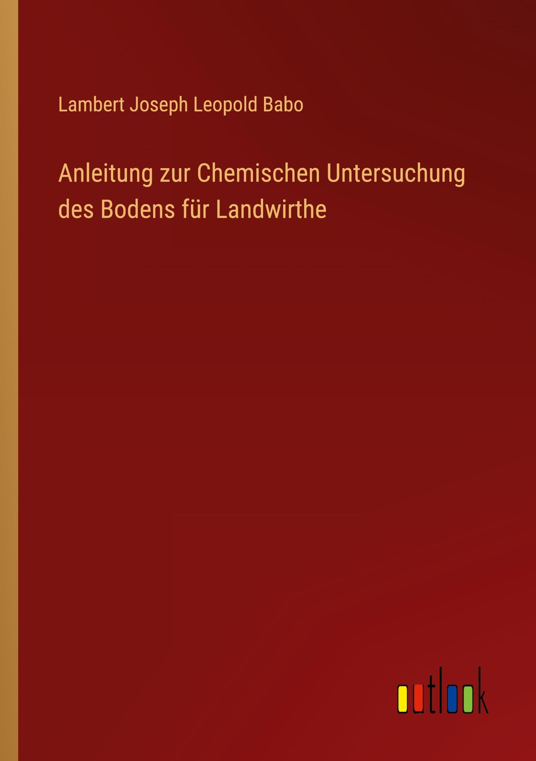 Anleitung zur Chemischen Untersuchung des Bodens für Landwirthe Contemporary literature