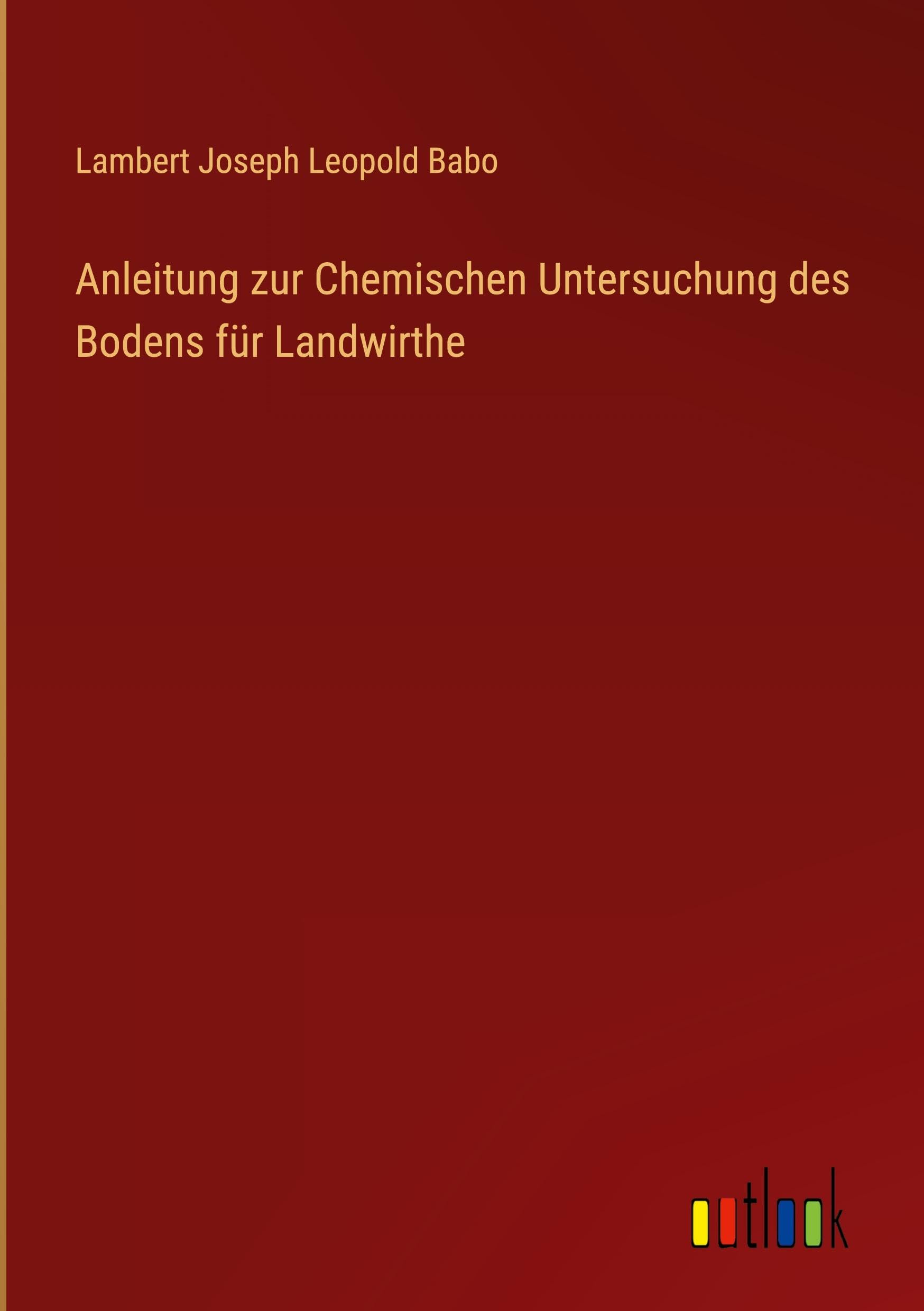 Anleitung zur Chemischen Untersuchung des Bodens für Landwirthe Contemporary literature