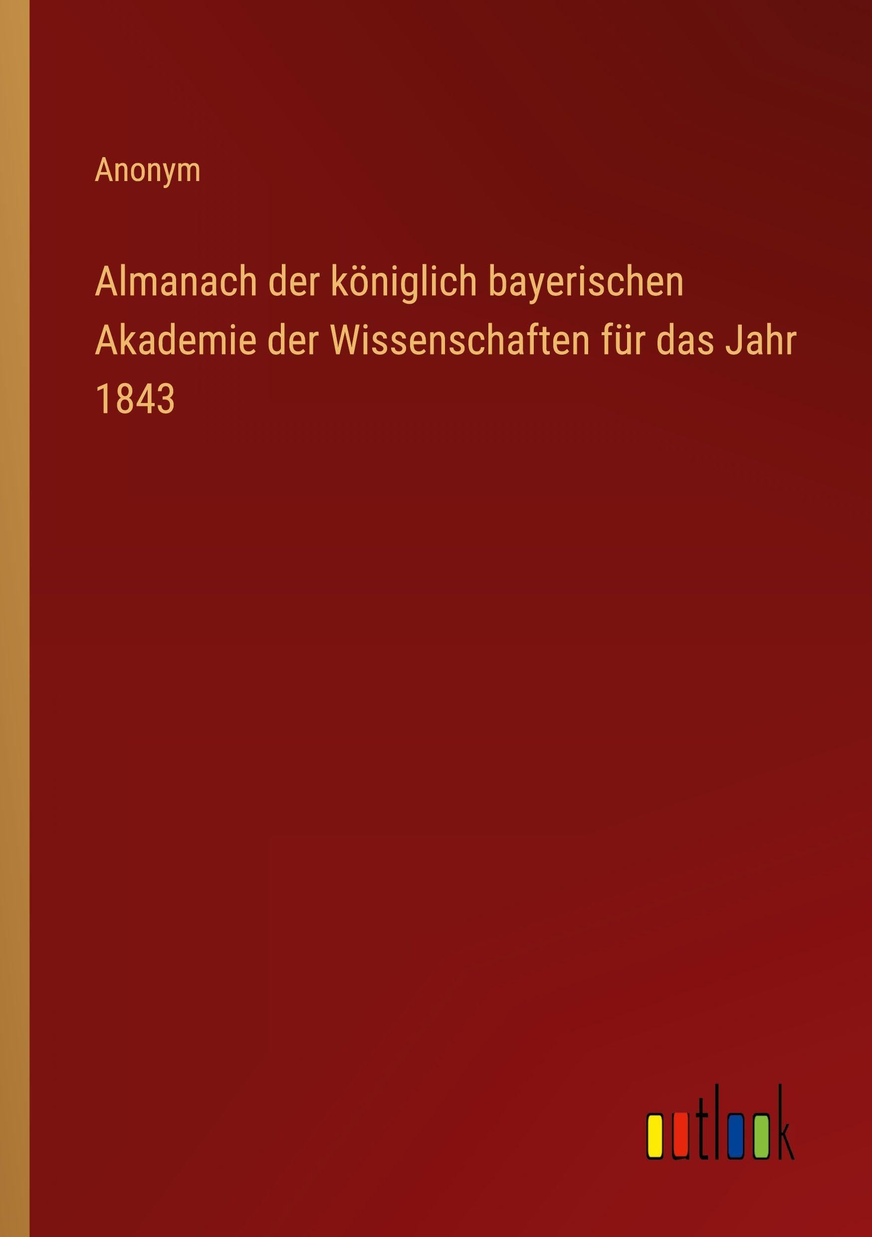 Almanach der königlich bayerischen Akademie der Wissenschaften für das Jahr 1843 Classics