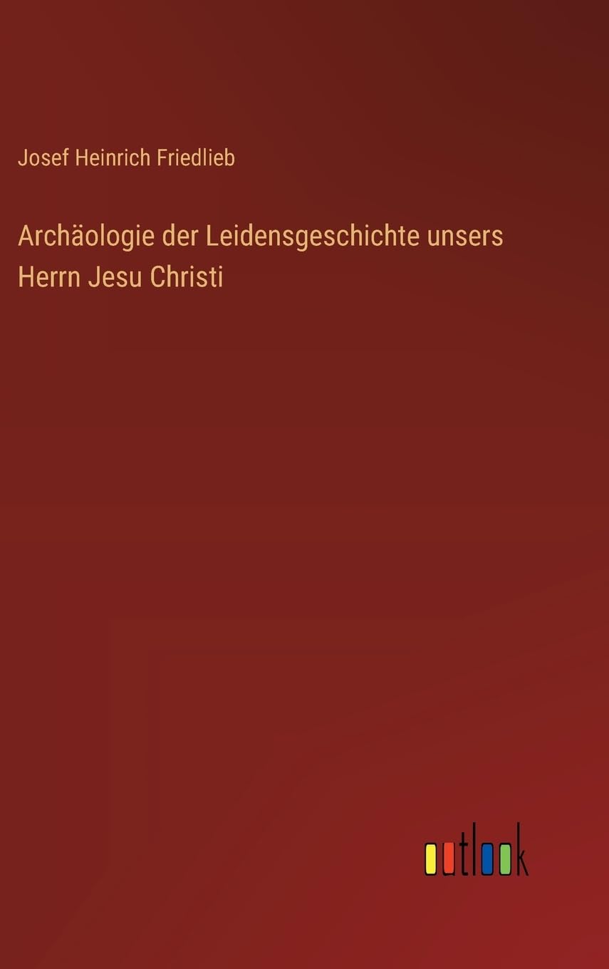Archäologie der Leidensgeschichte unsers Herrn Jesu Christi Contemporary literature