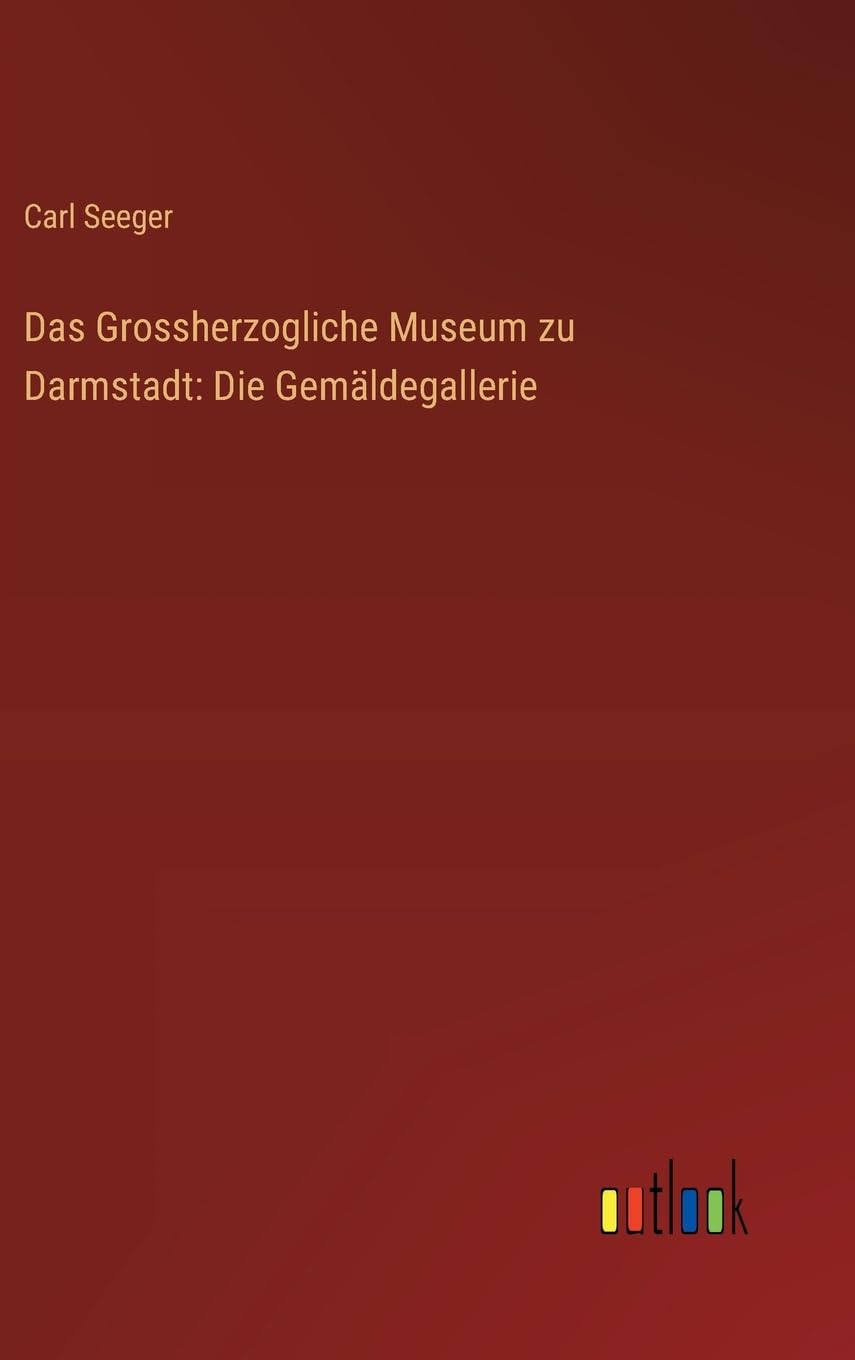 Das Grossherzogliche Museum zu Darmstadt: Die Gemäldegallerie Classics