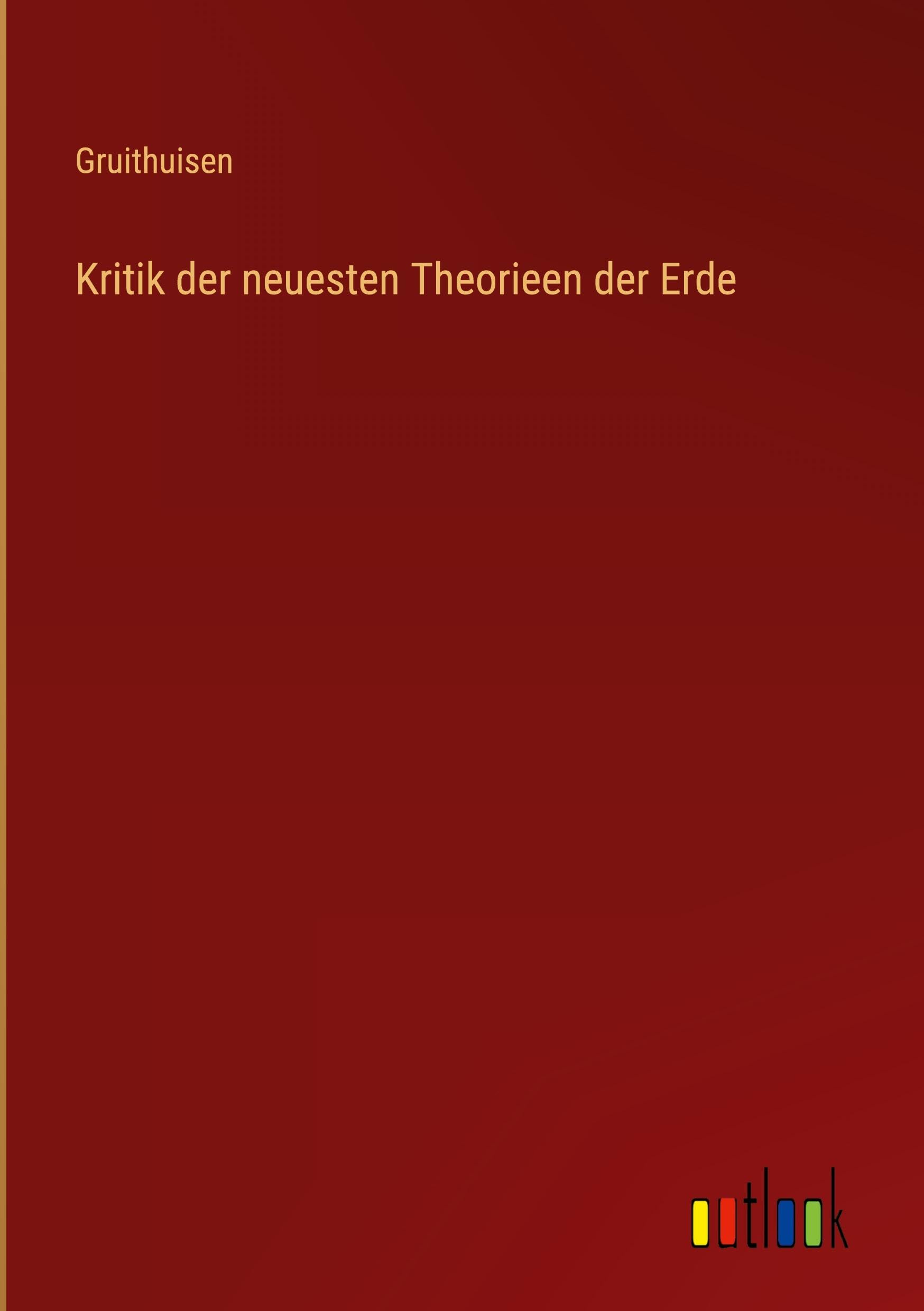 Kritik der neuesten Theorieen der Erde Classics