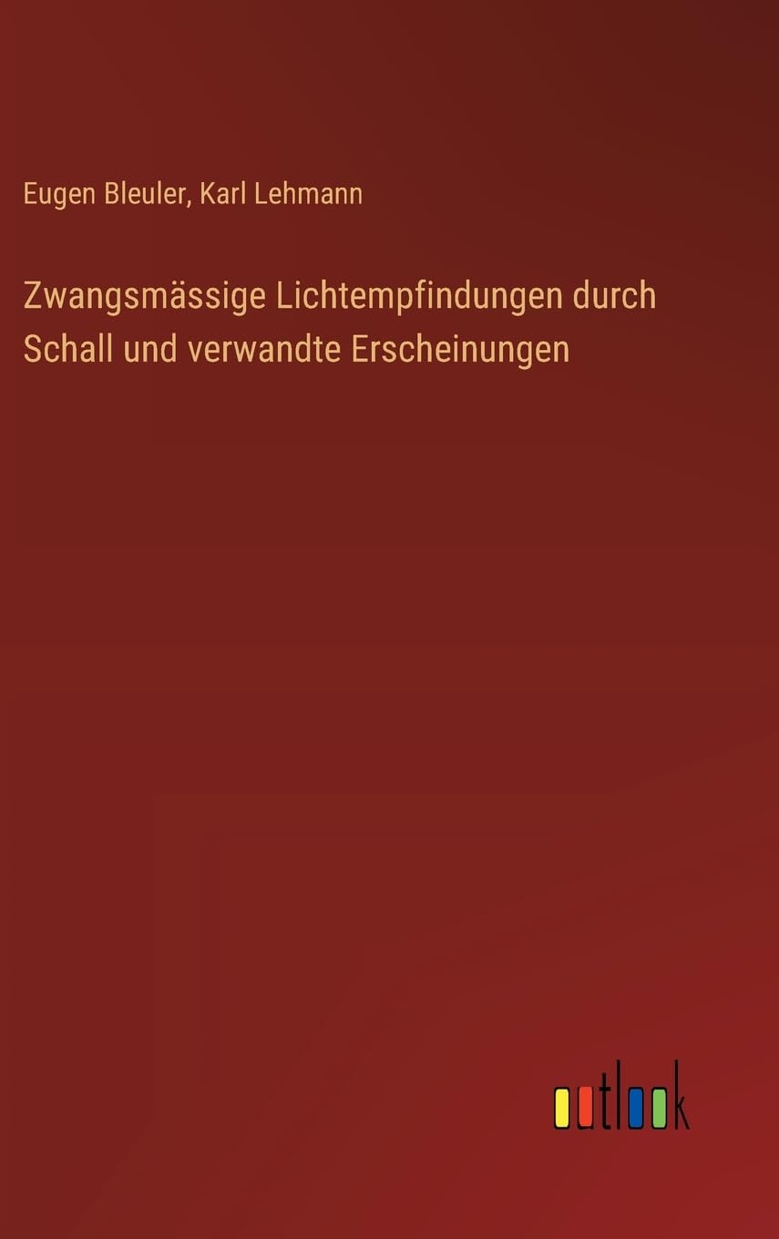 Zwangsmässige Lichtempfindungen durch Schall und verwandte Erscheinungen Contemporary literature