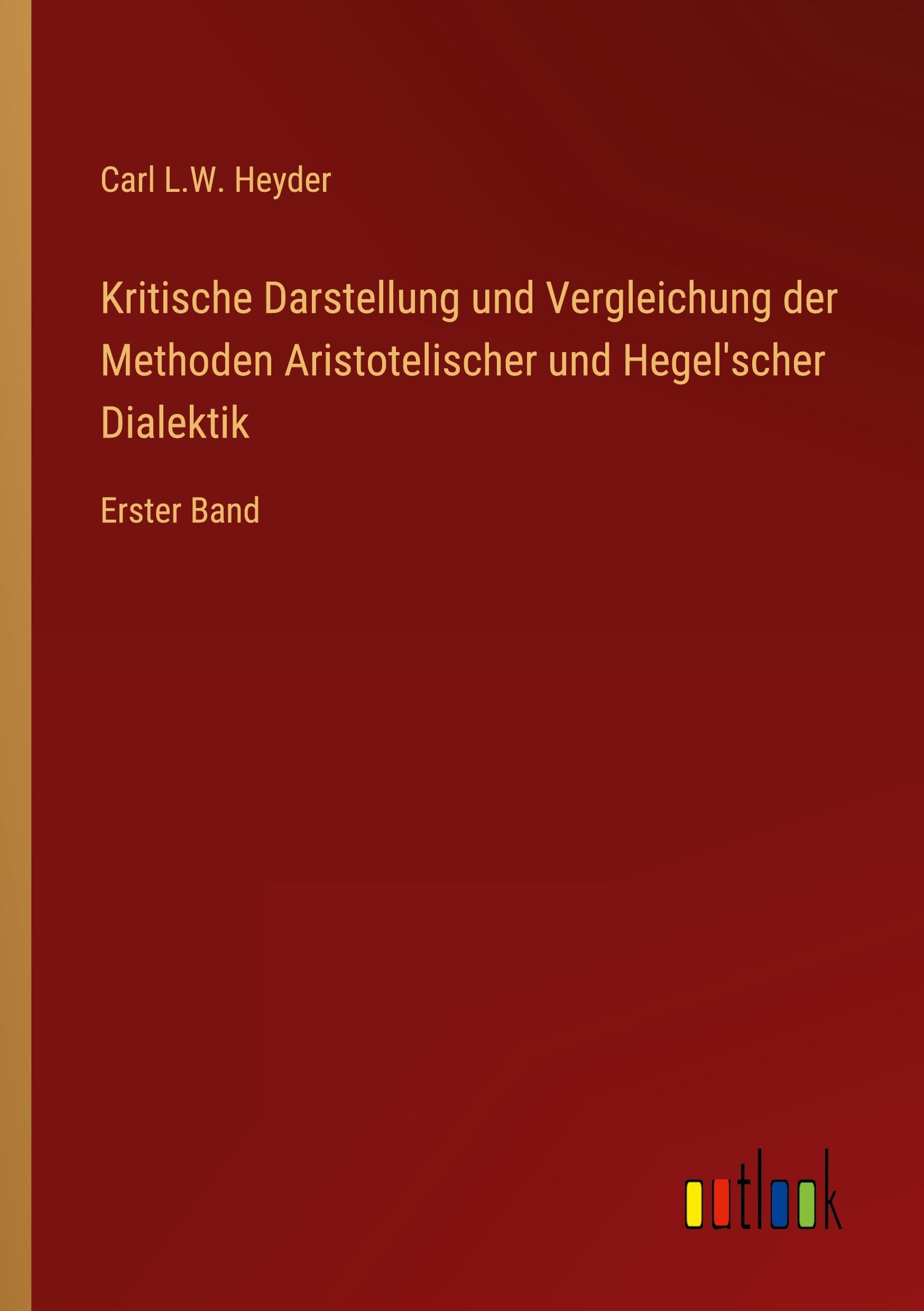 Kritische Darstellung und Vergleichung der Methoden Aristotelischer und Hegel'scher Dialektik Classics