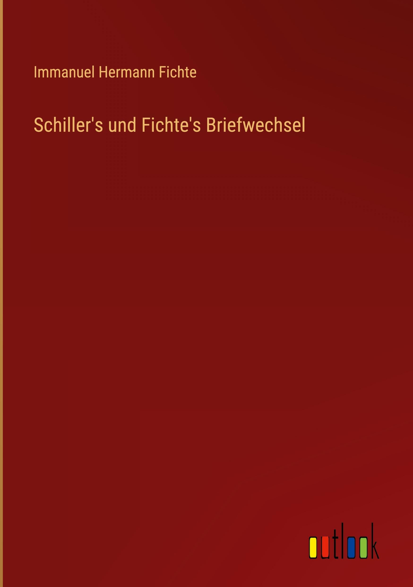 Schiller's und Fichte's Briefwechsel Classics