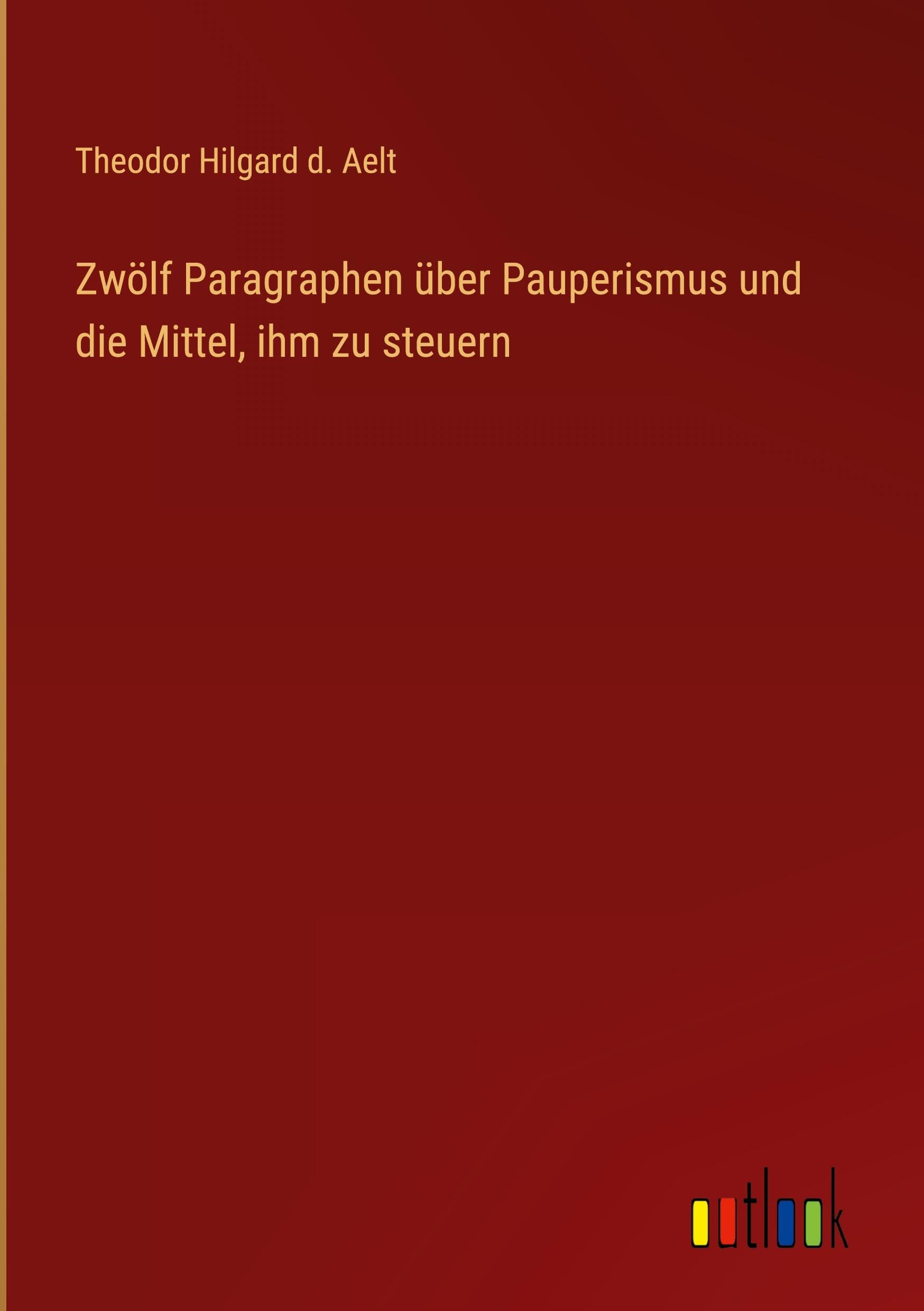 Zwölf Paragraphen über Pauperismus und die Mittel, ihm zu steuern Classics