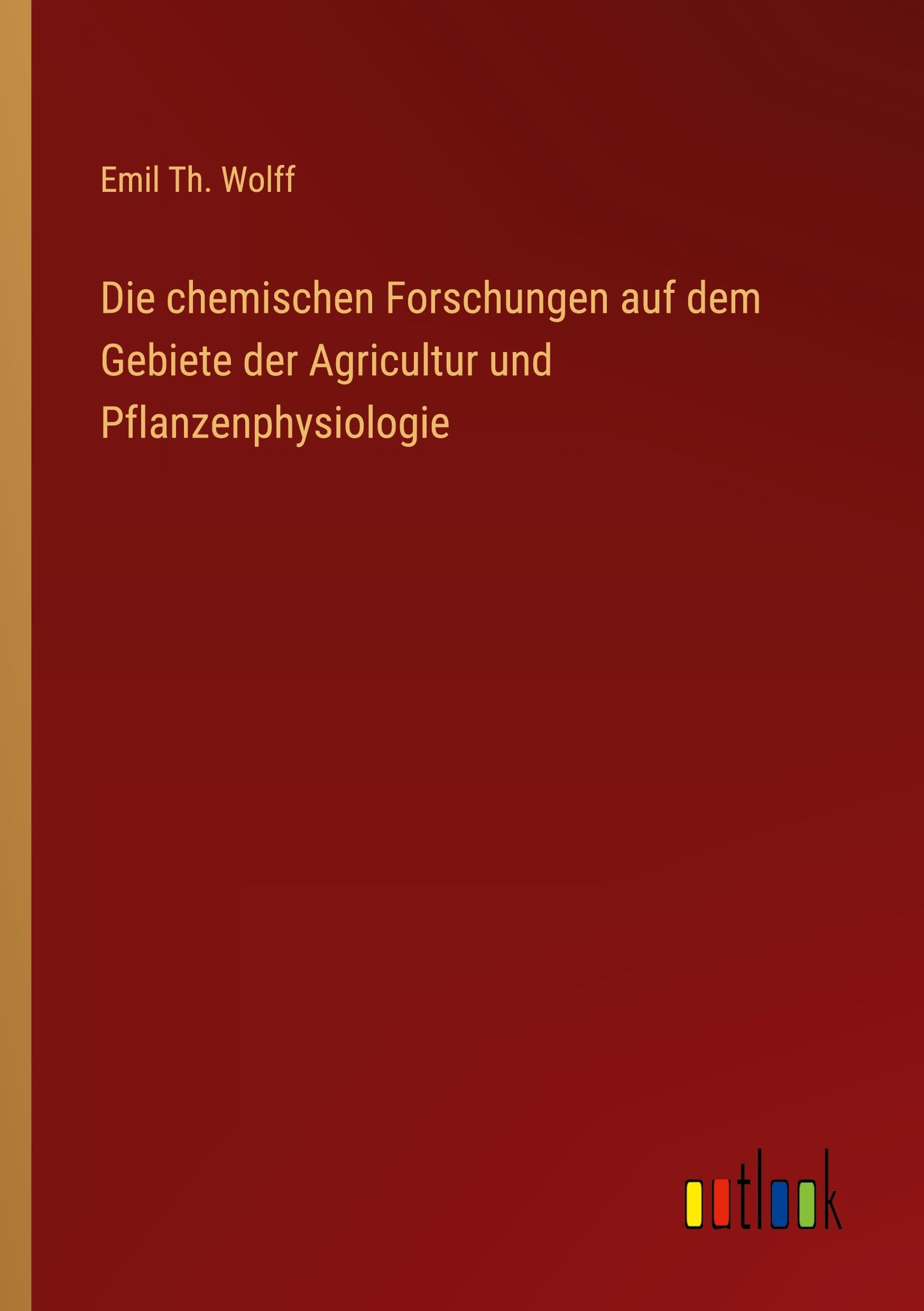 Die chemischen Forschungen auf dem Gebiete der Agricultur und Pflanzenphysiologie Classics