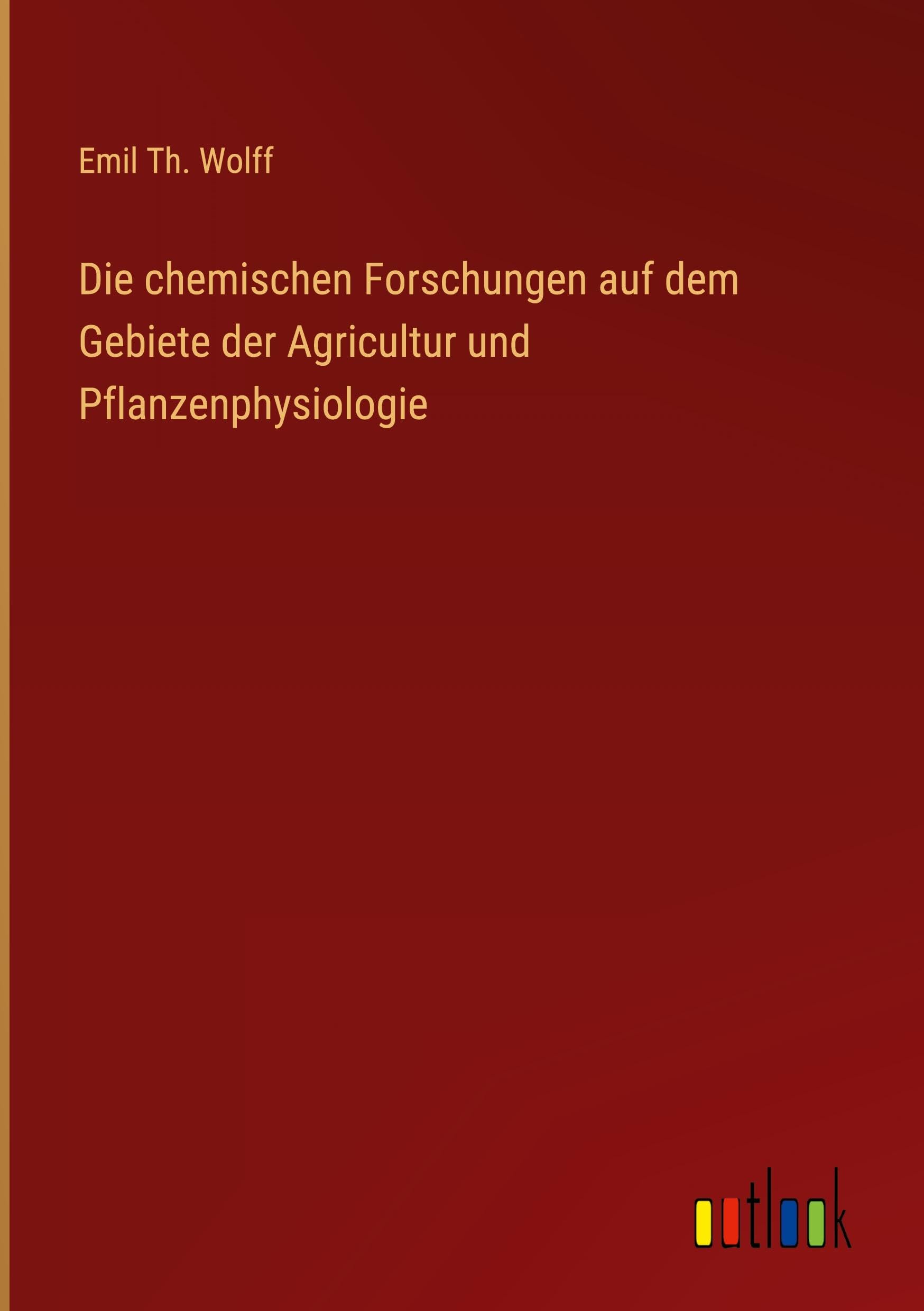 Die chemischen Forschungen auf dem Gebiete der Agricultur und Pflanzenphysiologie Classics