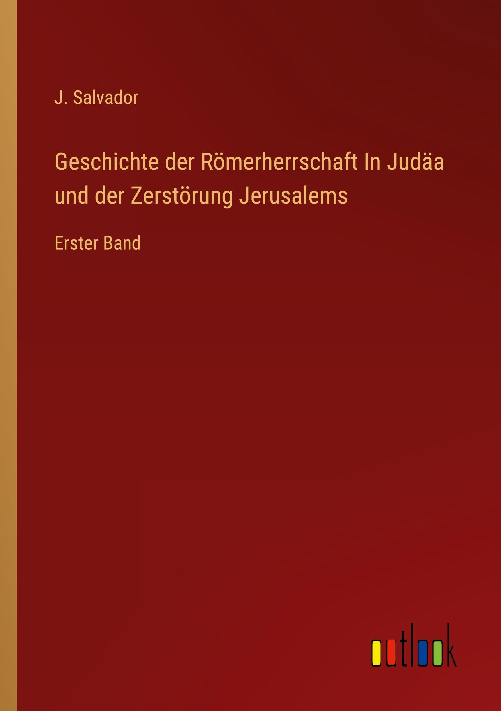 Geschichte der Römerherrschaft In Judäa und der Zerstörung Jerusalems Classics