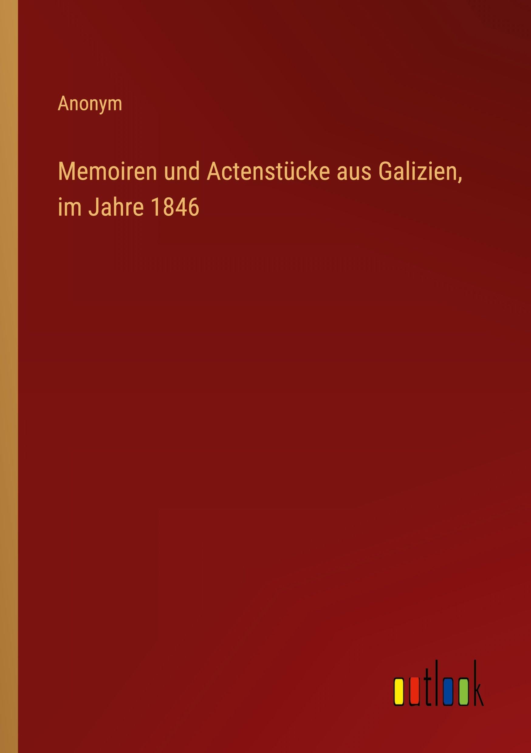 Memoiren und Actenstücke aus Galizien, im Jahre 1846 Classics